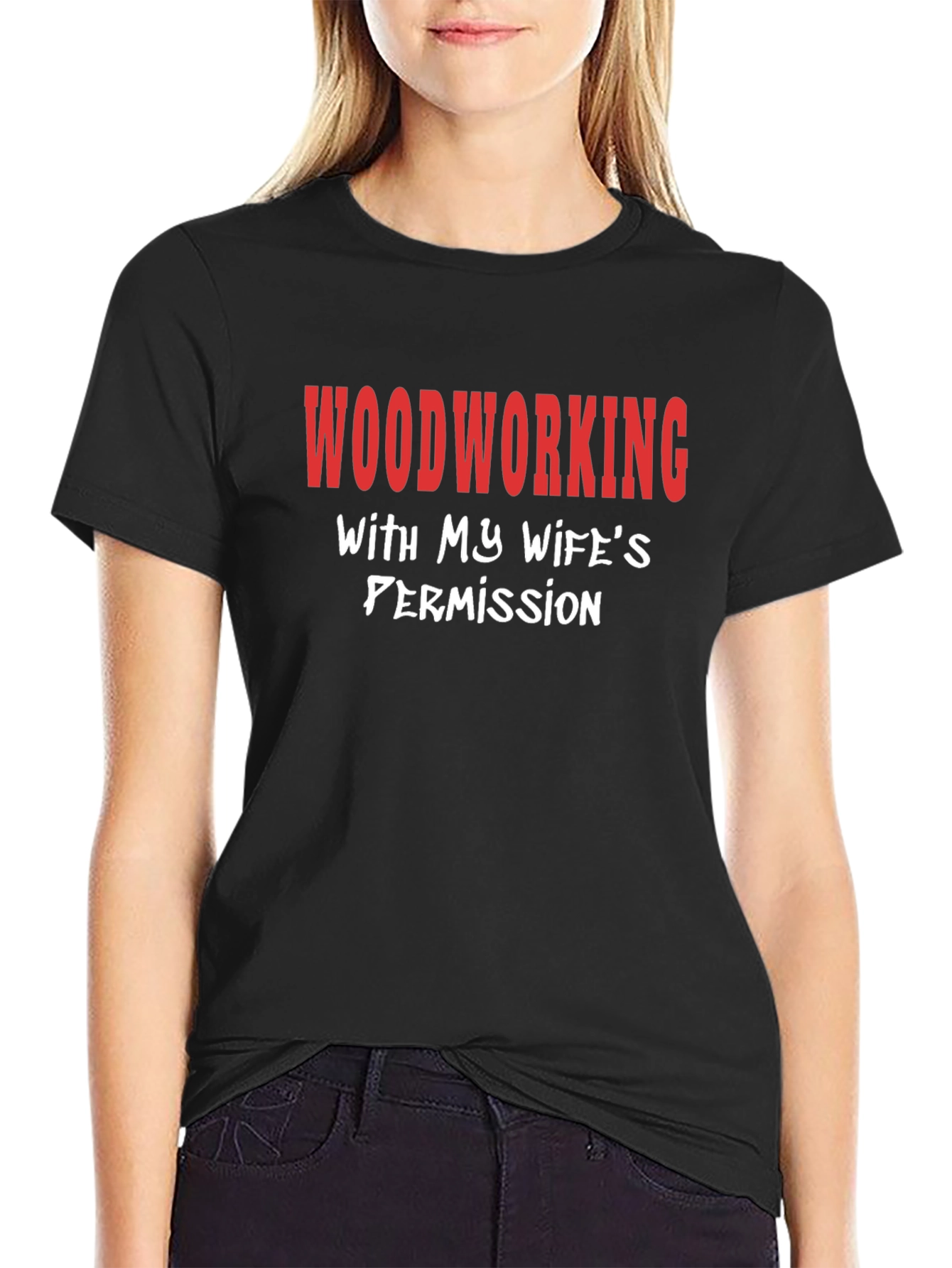 Woodworking With My Wifes Permission T-Shirt