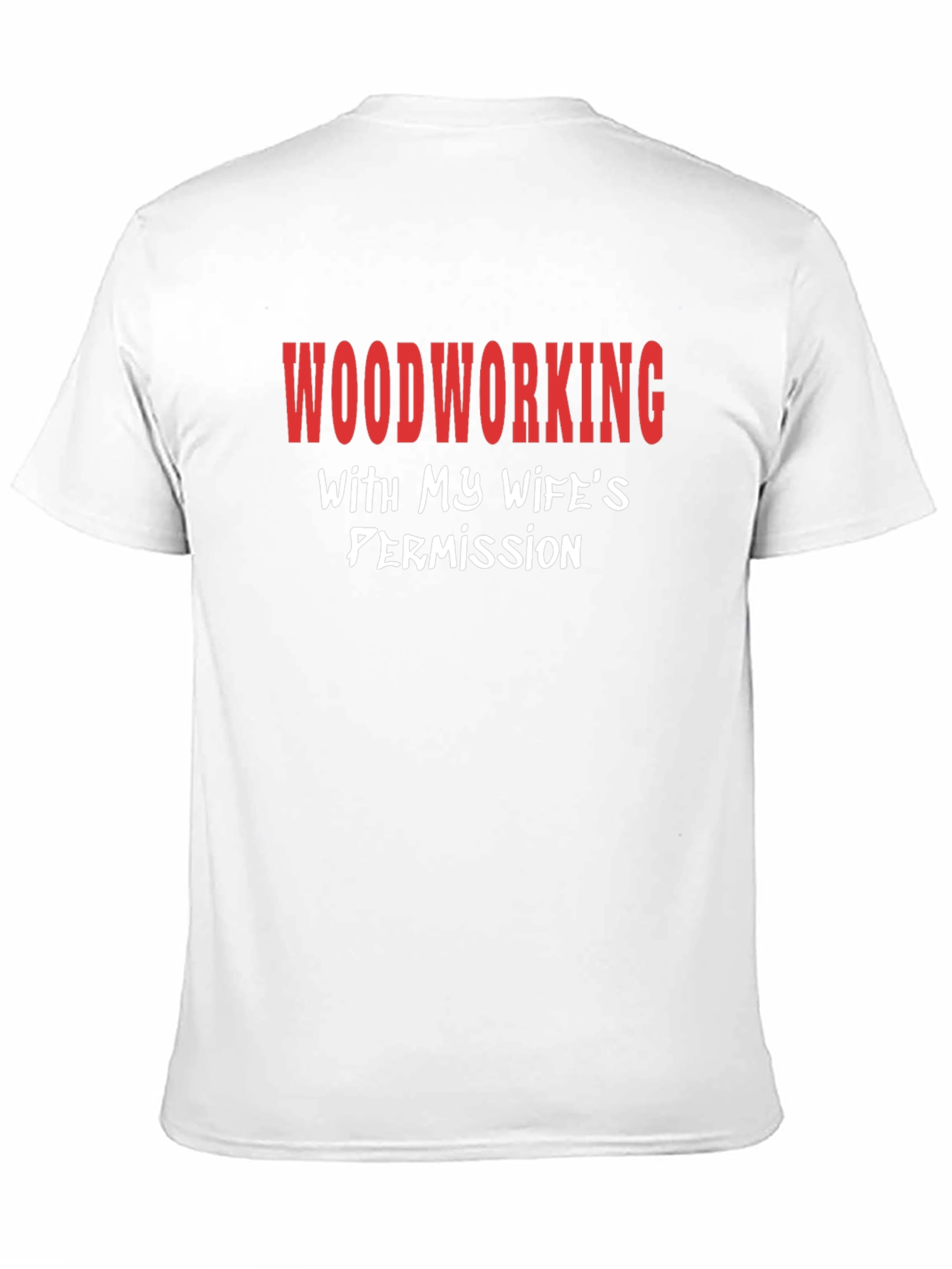 Woodworking With My Wifes Permission T-Shirt