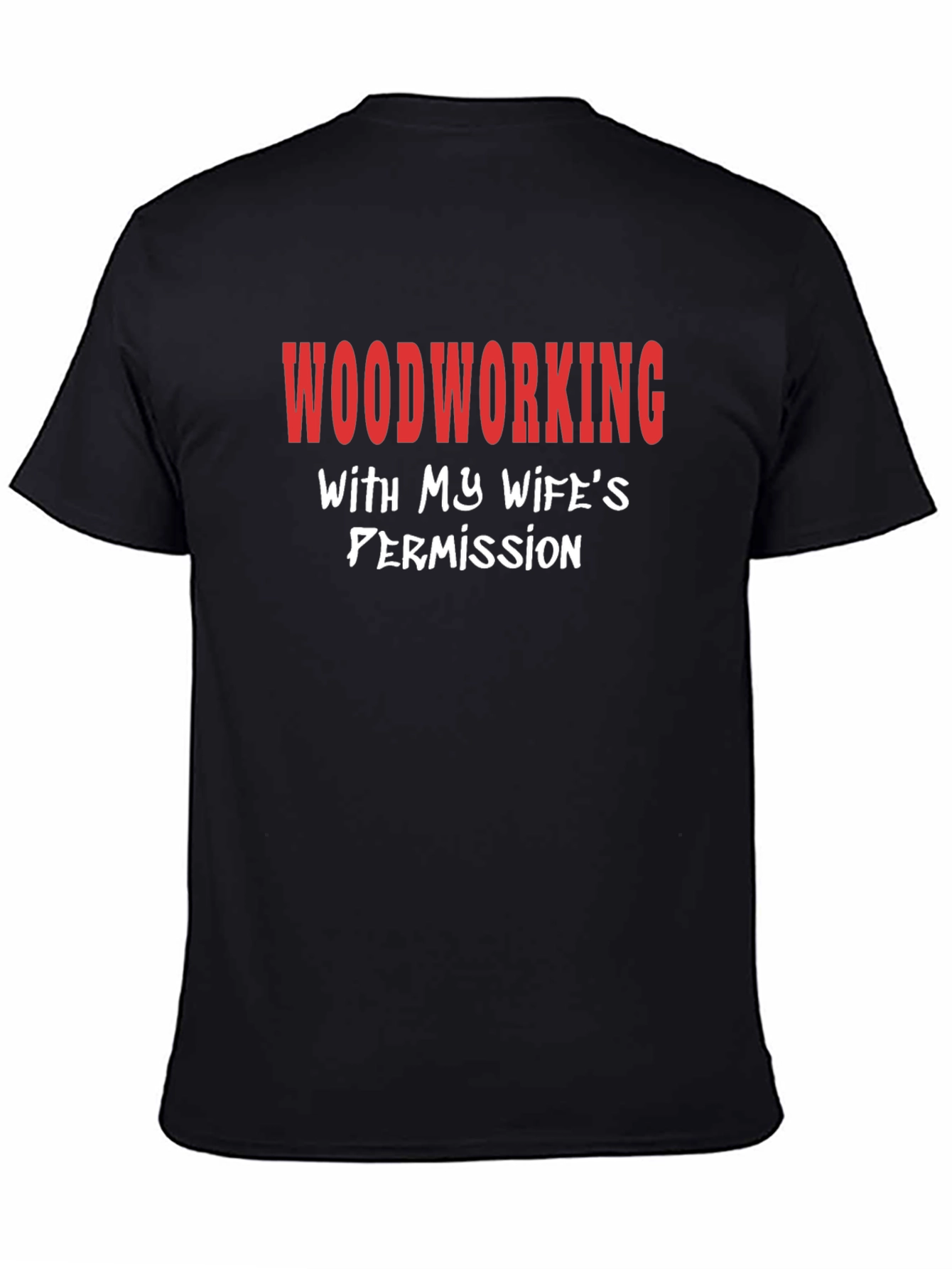 Woodworking With My Wifes Permission T-Shirt