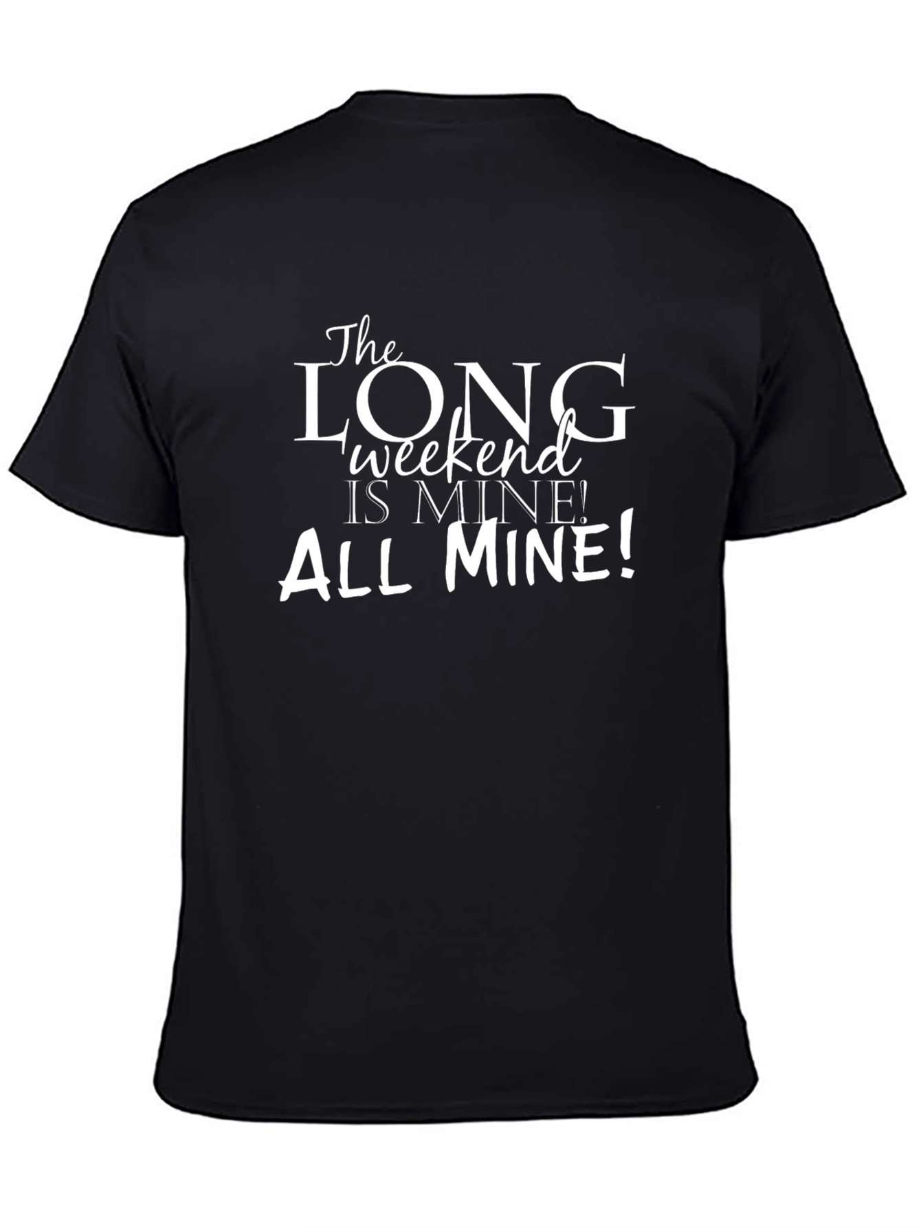 The Long Weekend is Mine! Graphic Tee