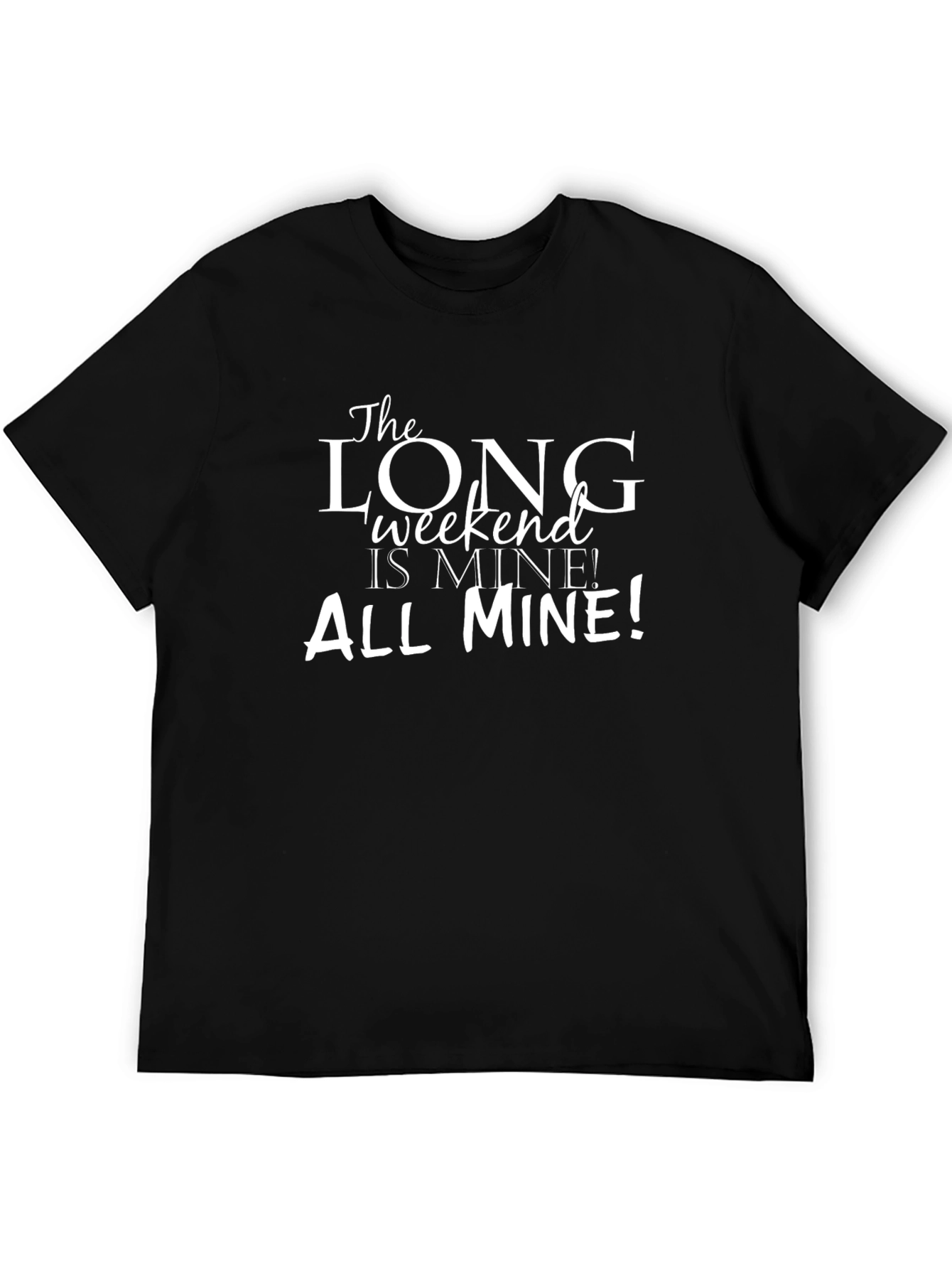 The Long Weekend is Mine! Graphic Tee