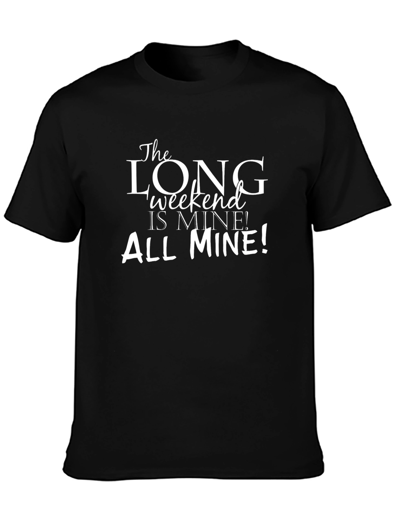 The Long Weekend is Mine! Graphic Tee