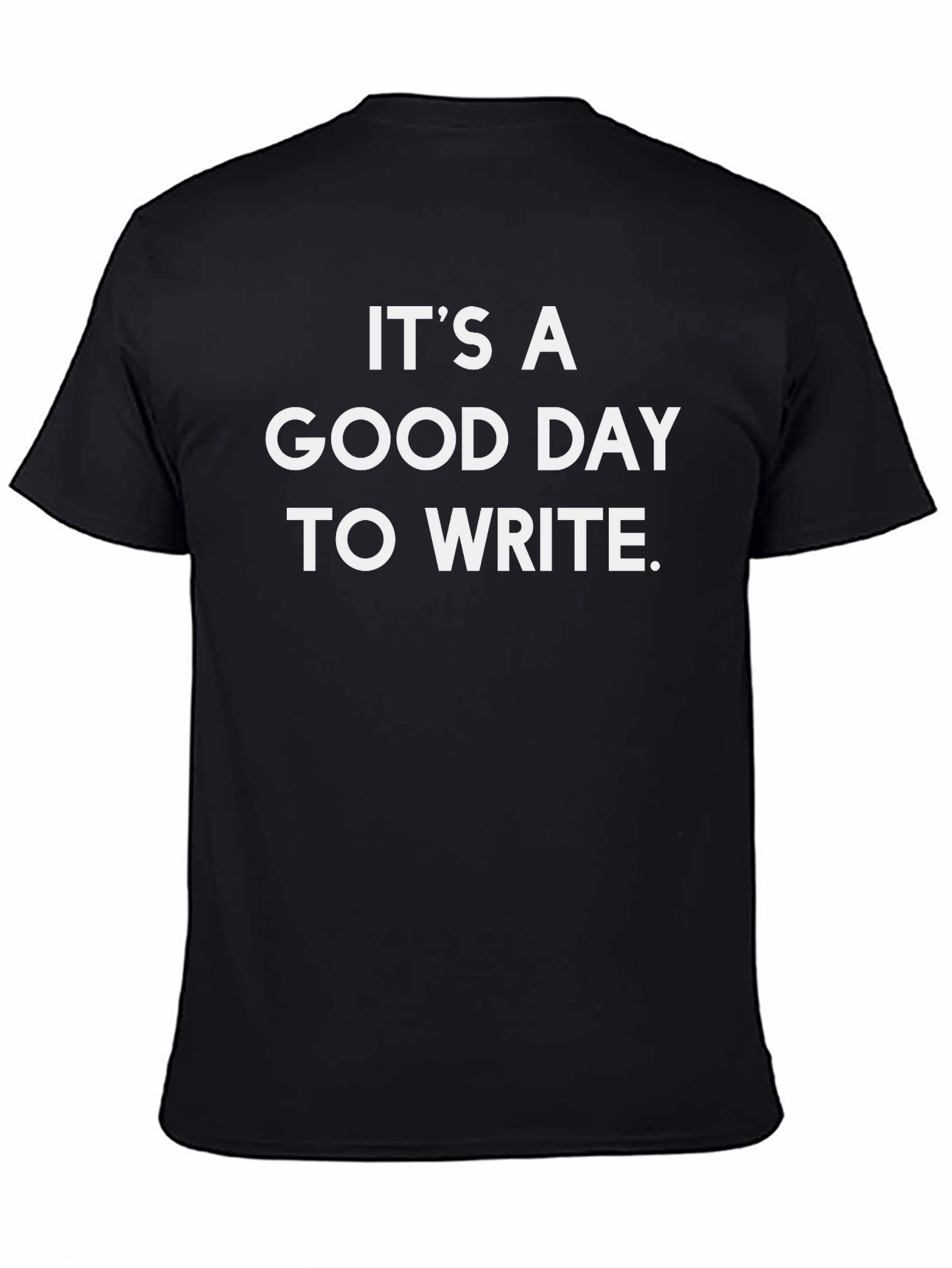 Its a Good Day to Write Black T-Shirt