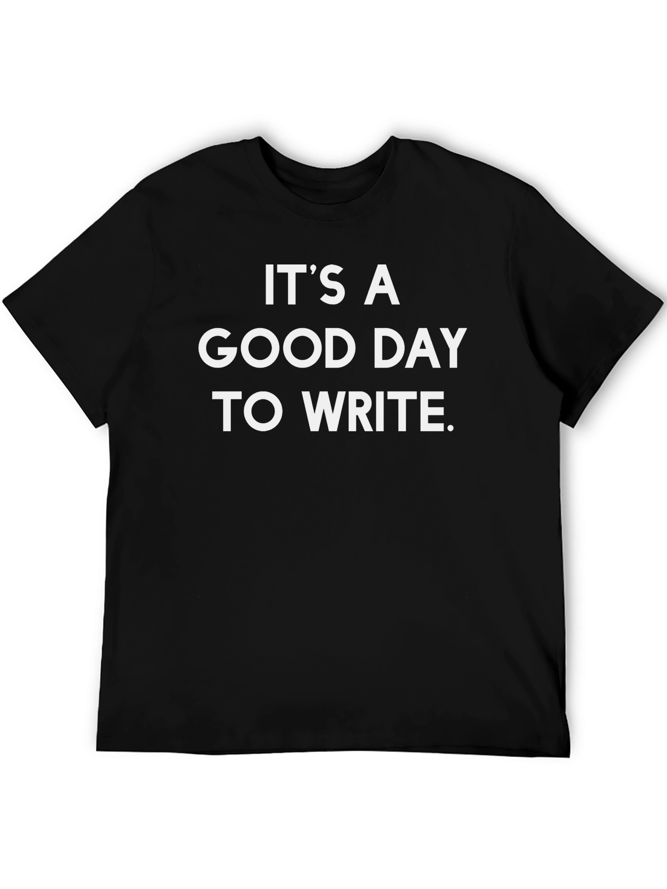 Its a Good Day to Write Black T-Shirt