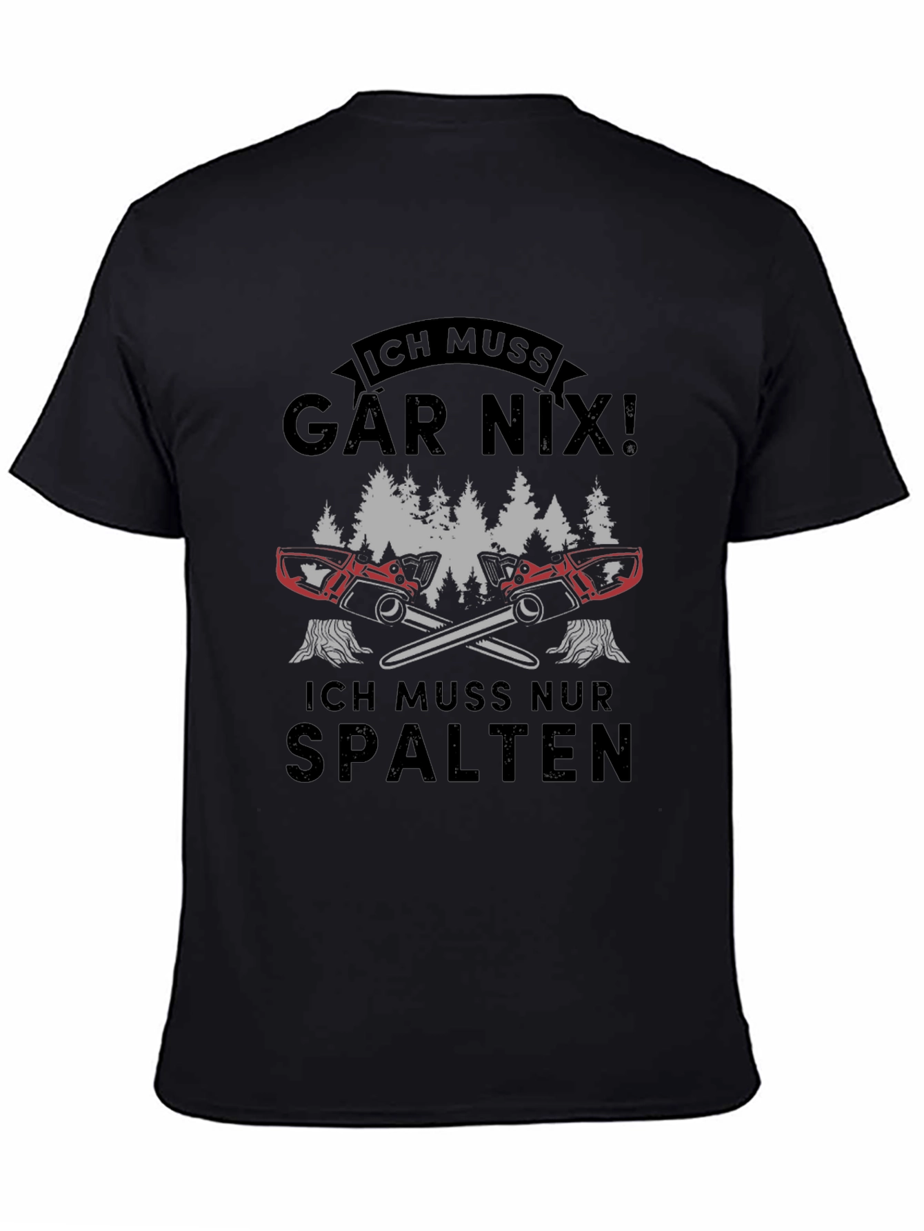 Ich Muss Gar Nix! Funny Lumberjack Chainsaw T-Shirt