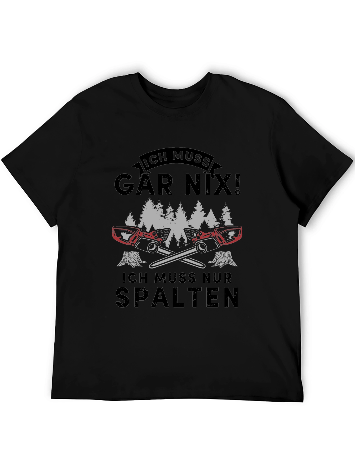 Ich Muss Gar Nix! Funny Lumberjack Chainsaw T-Shirt