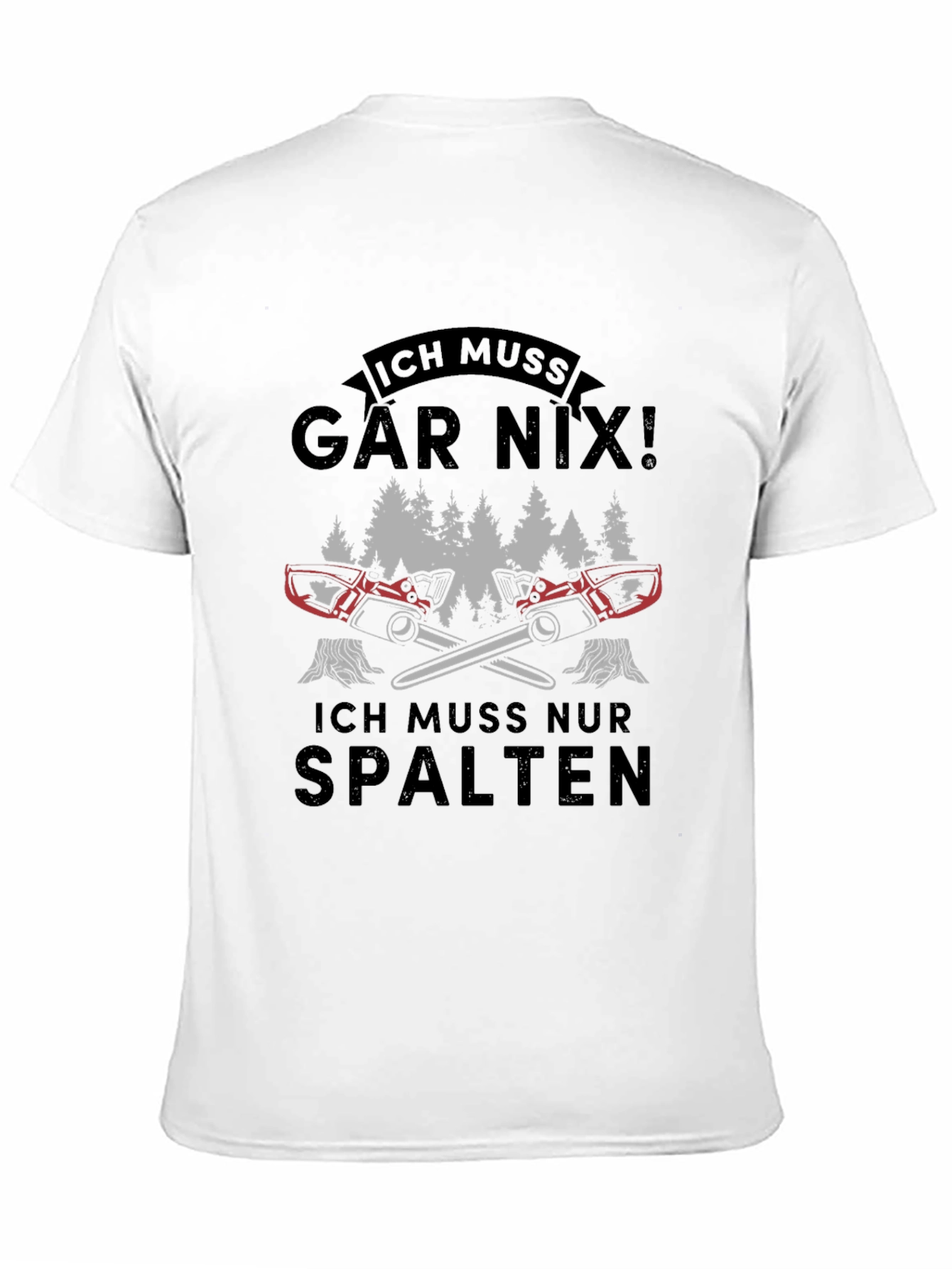 Ich Muss Gar Nix! Funny Lumberjack Chainsaw T-Shirt