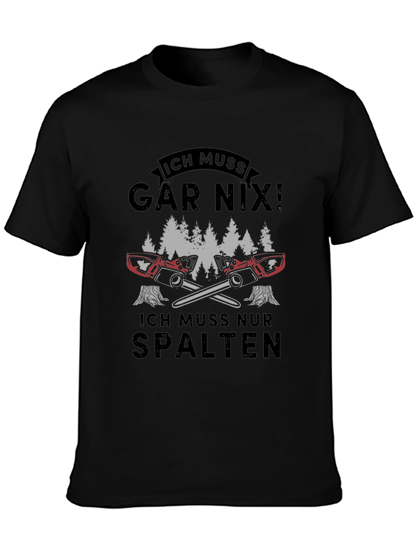 Ich Muss Gar Nix! Funny Lumberjack Chainsaw T-Shirt