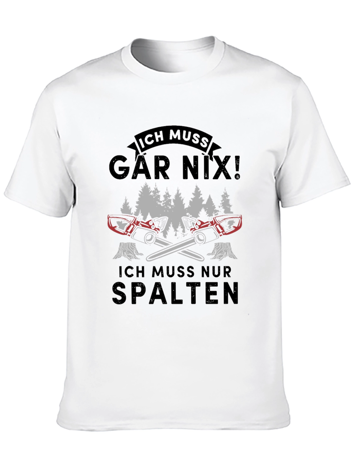 Ich Muss Gar Nix! Funny Lumberjack Chainsaw T-Shirt