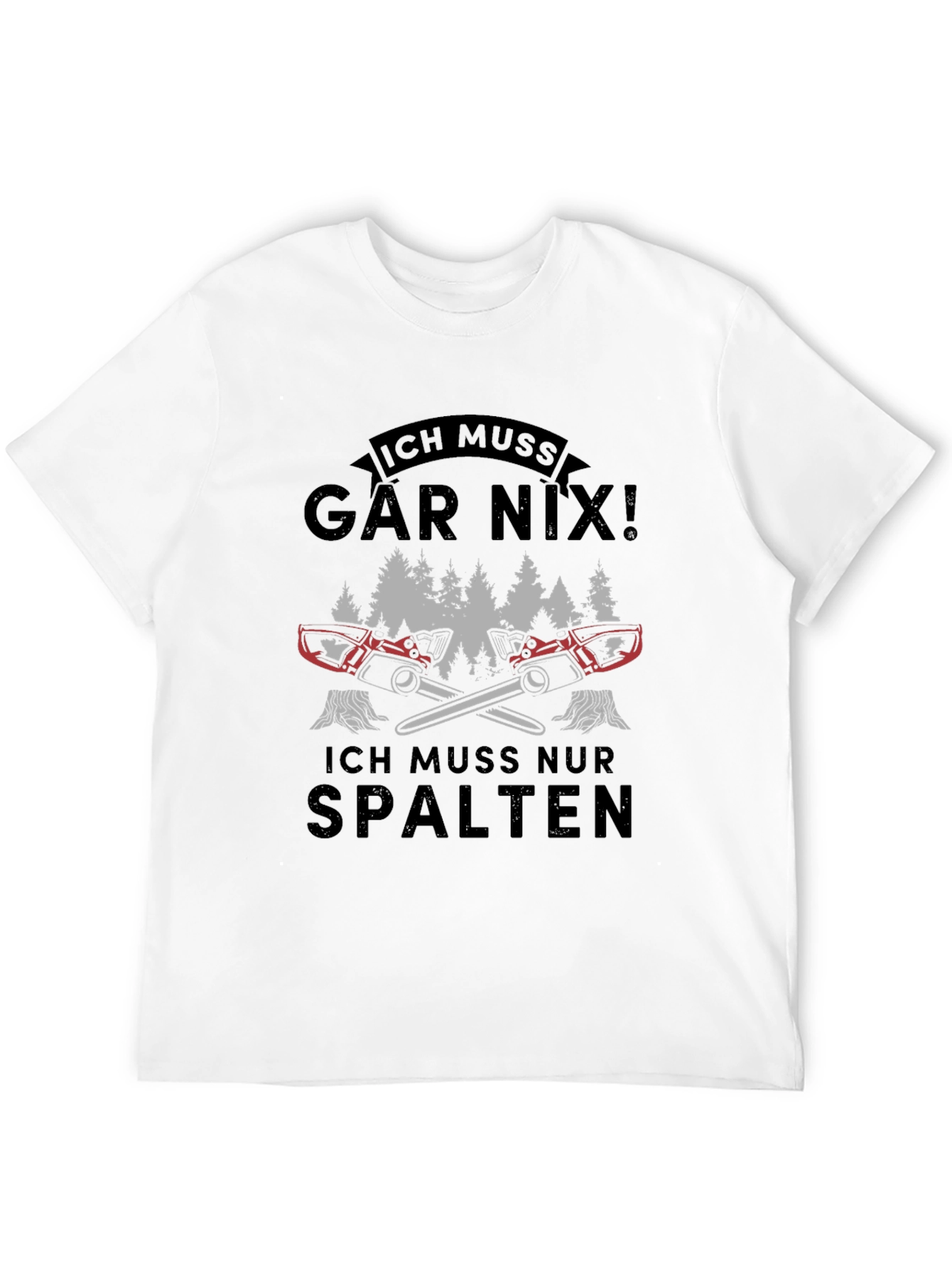 Ich Muss Gar Nix! Funny Lumberjack Chainsaw T-Shirt