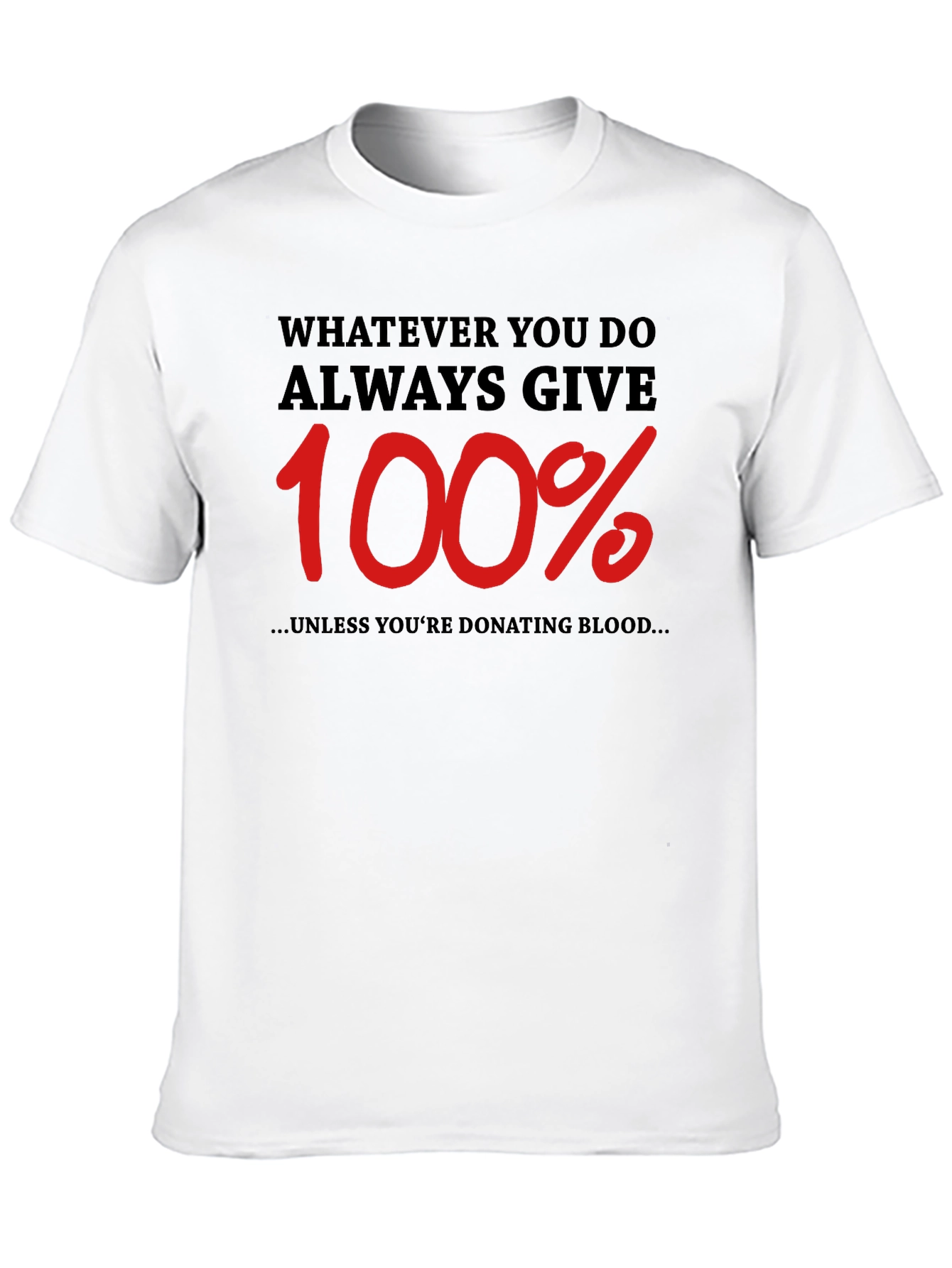 Always Give 100% Funny T-Shirt