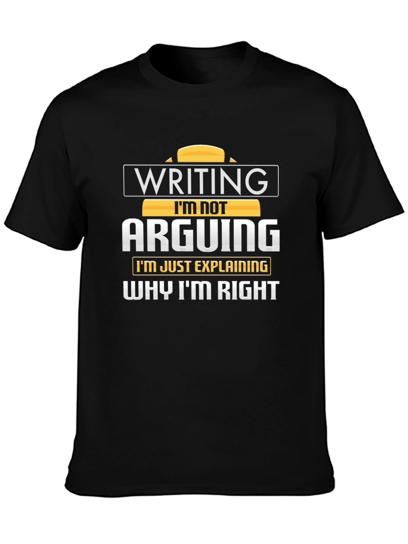 Writing Im Not Arguing T-Shirt