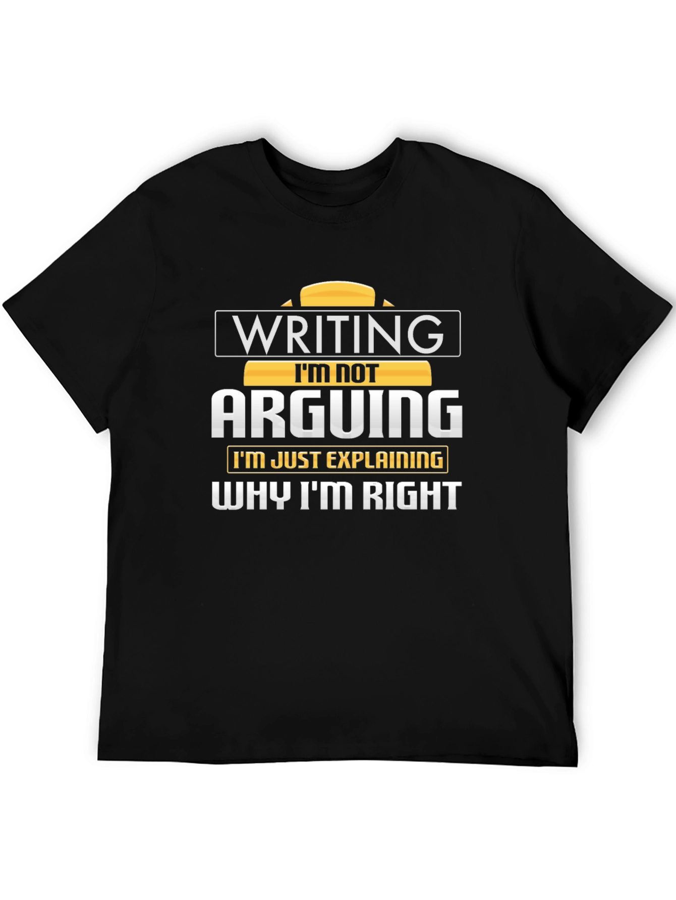Writing Im Not Arguing T-Shirt