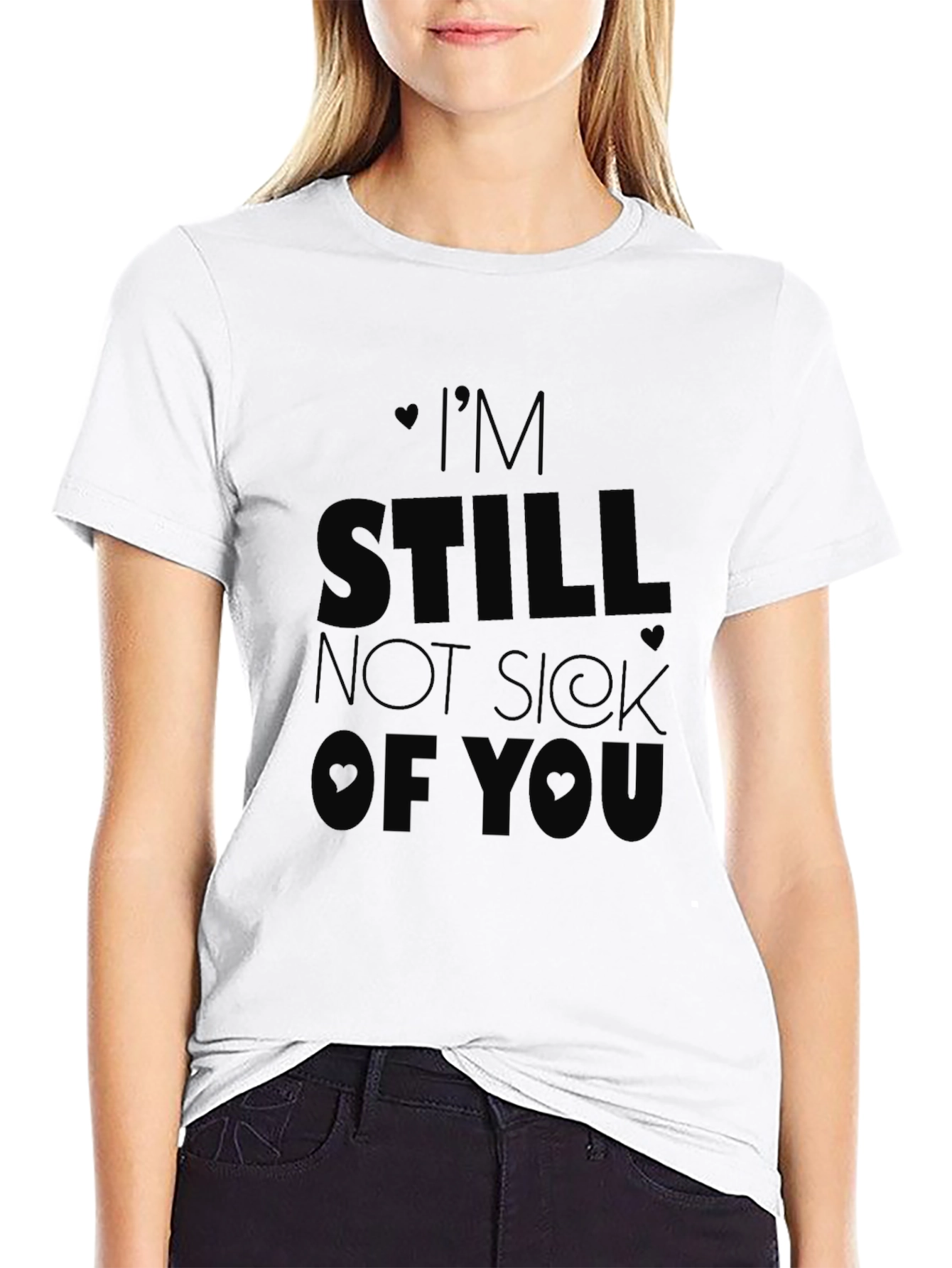 Im Still Not Sick of You T-Shirt