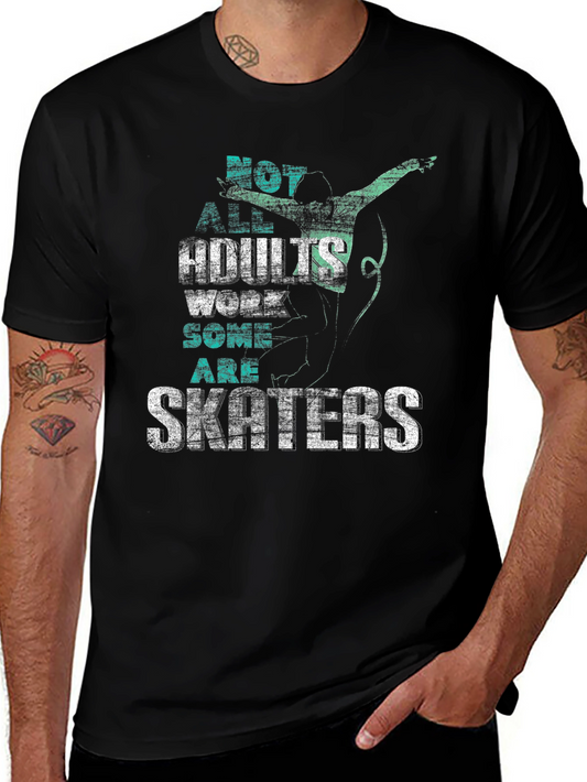 Skater Graphic T-Shirt: Not All Adults Work Some Are Skaters