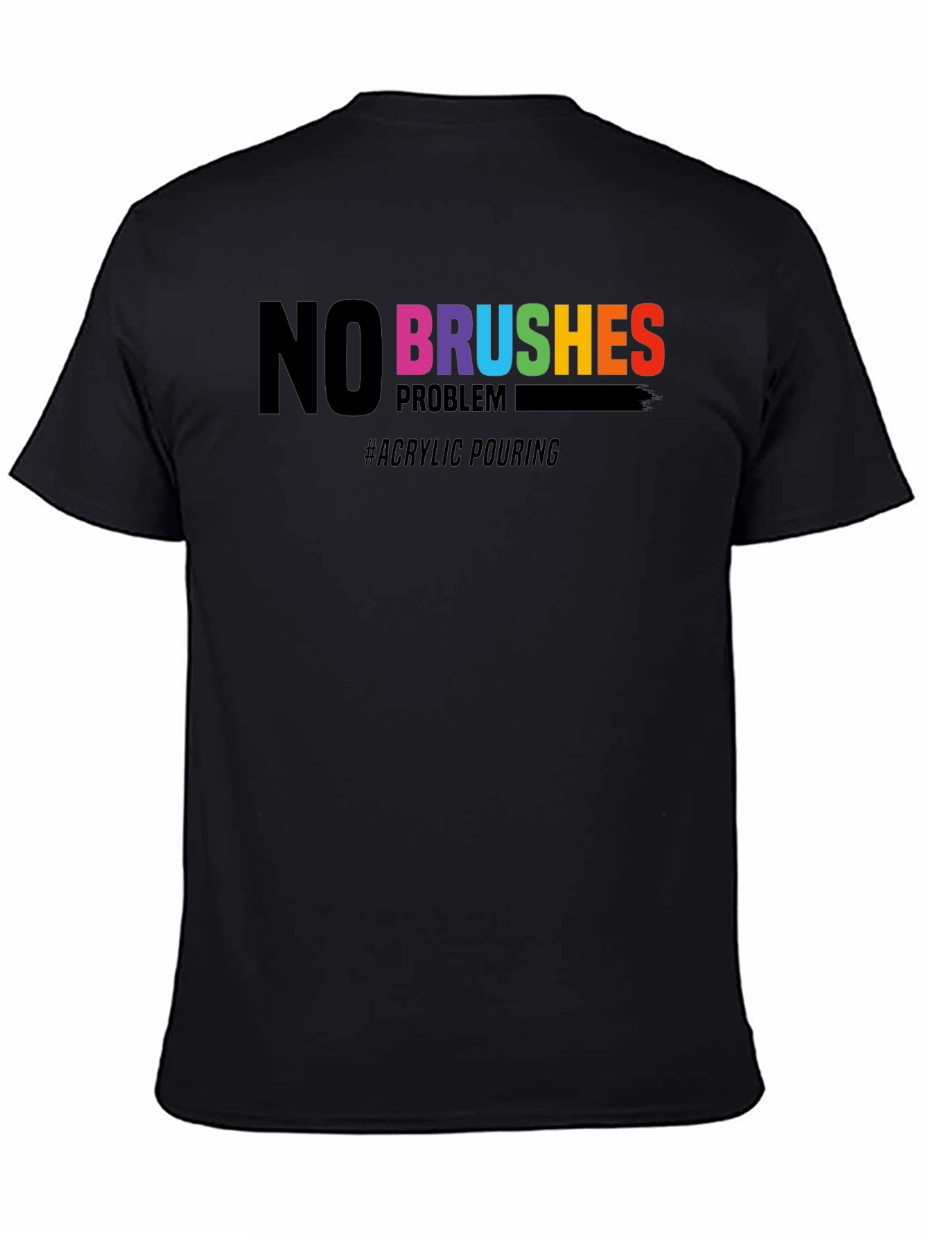 No Brushes Problem T-Shirt - Acrylic Pouring