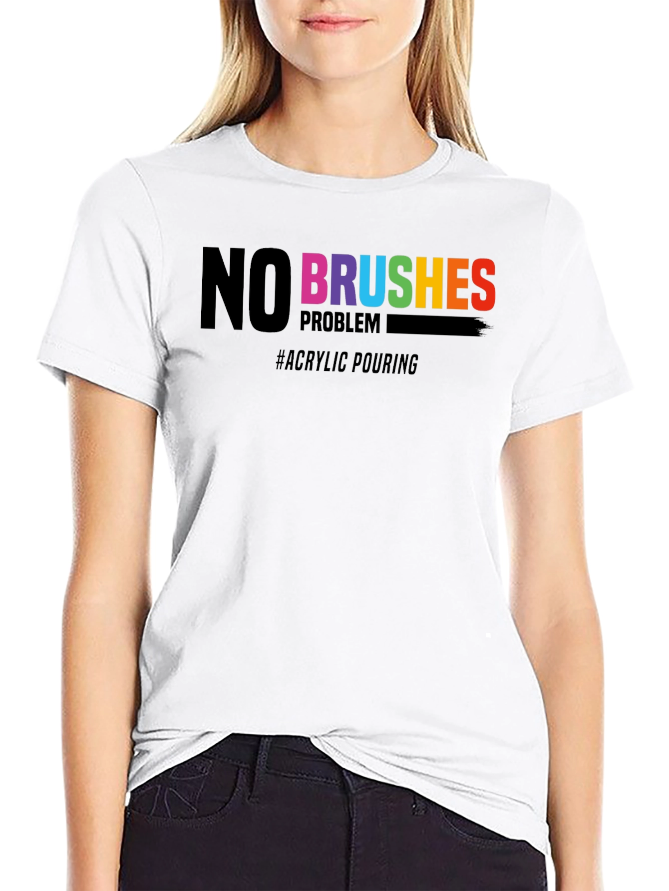 No Brushes Problem T-Shirt - Acrylic Pouring