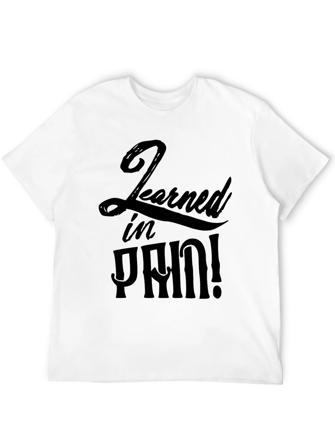 Learned In Pain! Graphic T-Shirt - Soft Cotton Tee