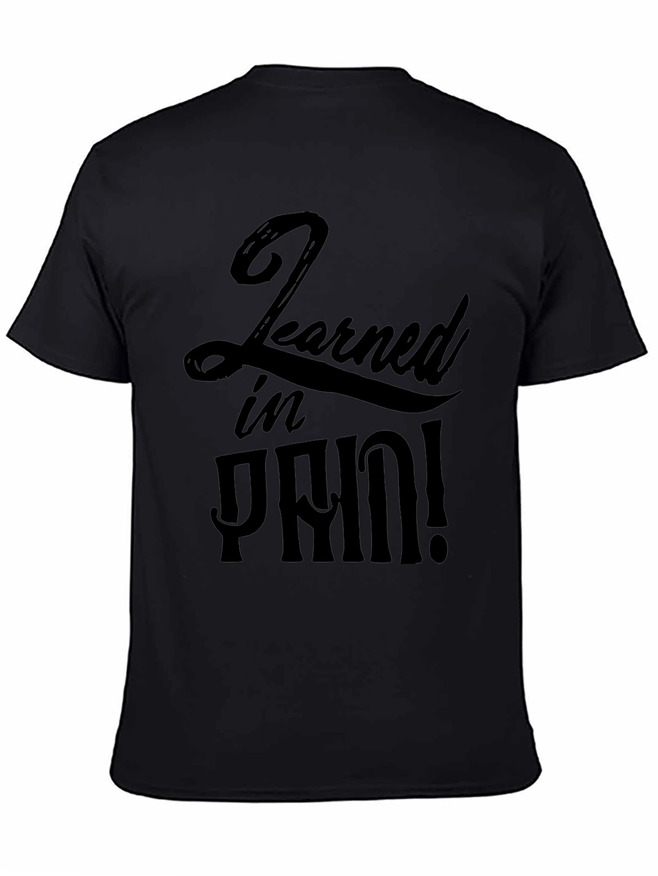 Learned In Pain! Graphic T-Shirt - Soft Cotton Tee