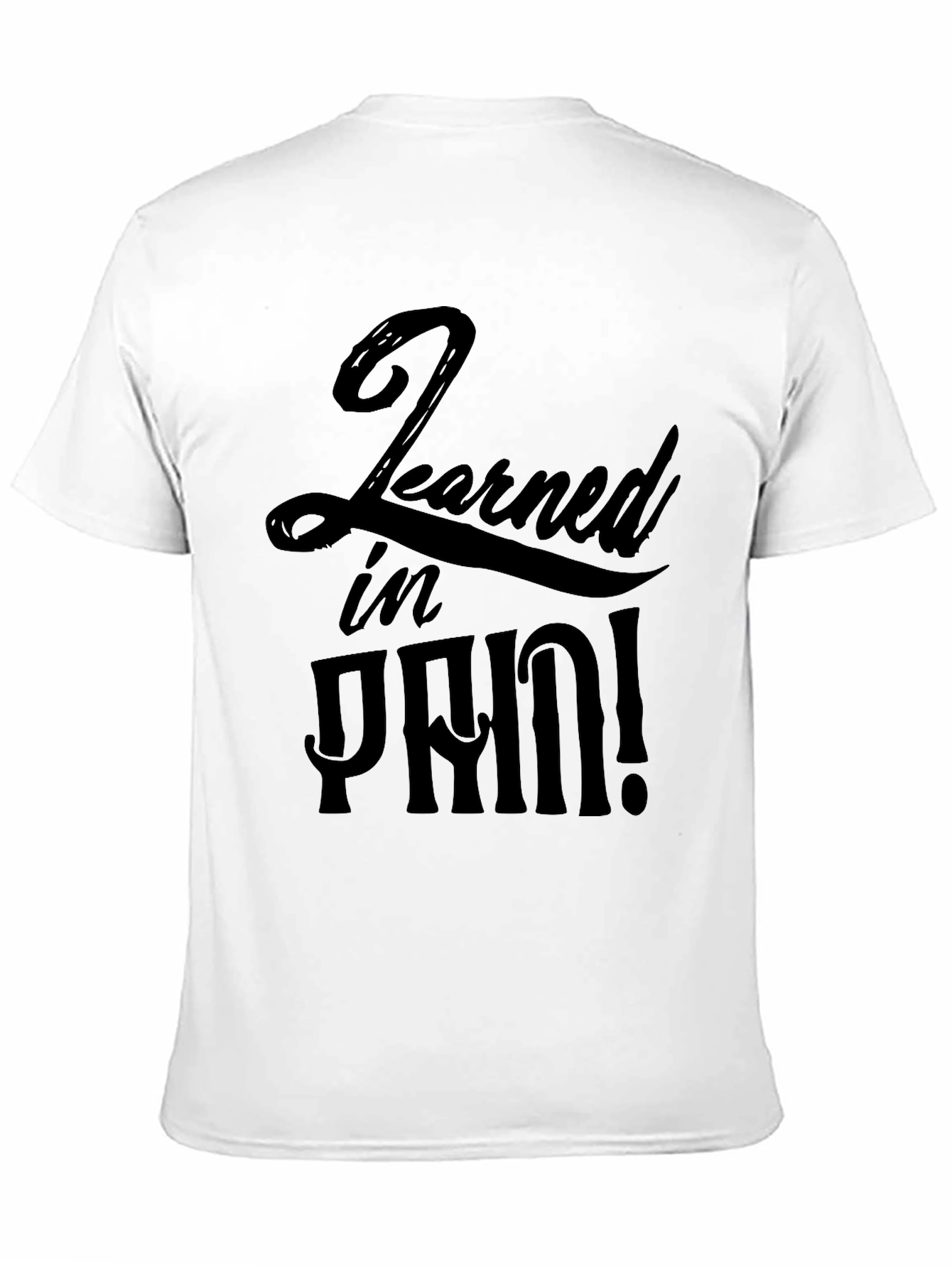 Learned In Pain! Graphic T-Shirt - Soft Cotton Tee