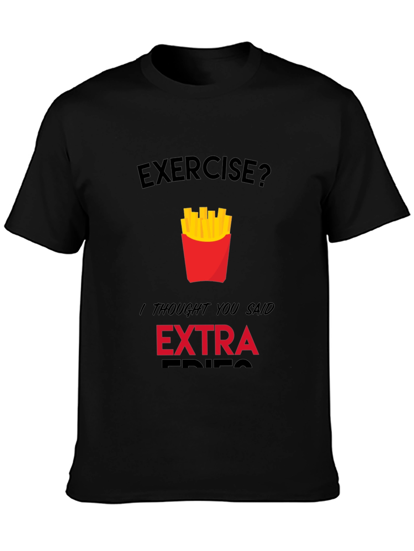 Exercise? Extra Fries Funny Graphic T-Shirt