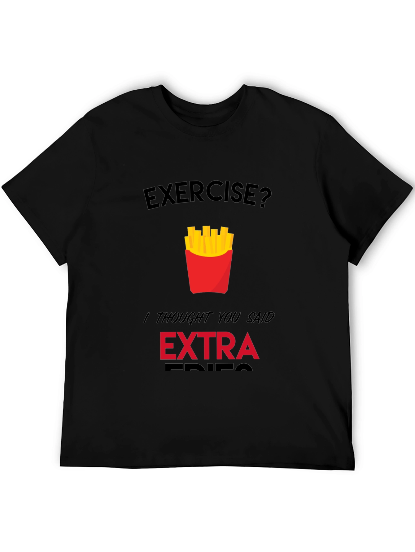 Exercise? Extra Fries Funny Graphic T-Shirt