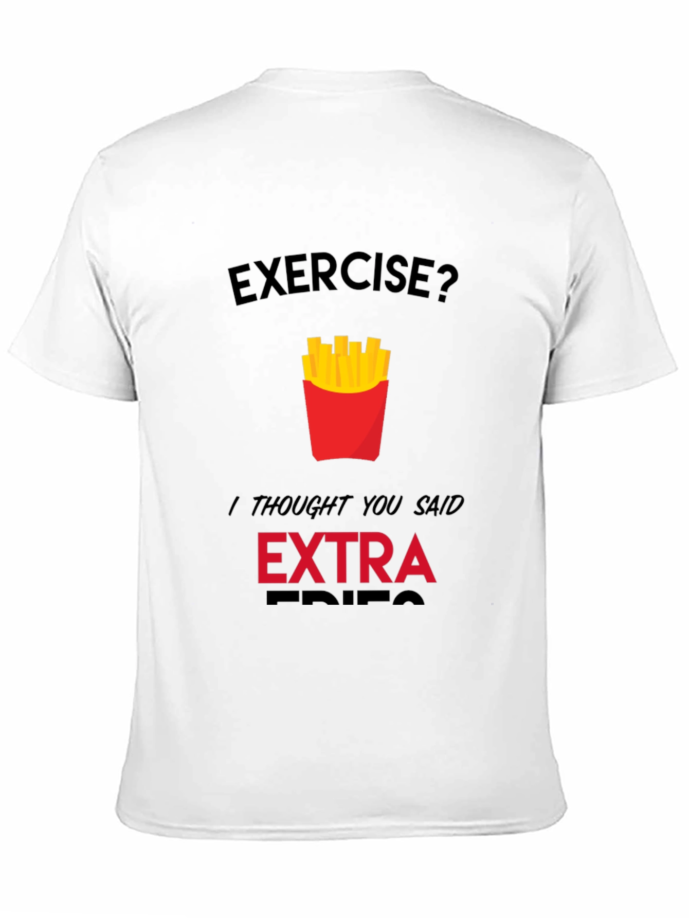 Exercise? Extra Fries Funny Graphic T-Shirt