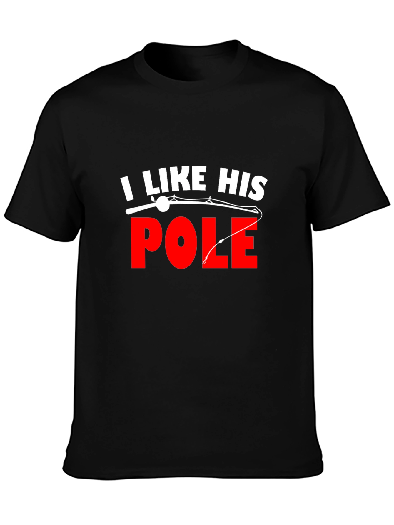 I Like His Pole Fishing T-Shirt