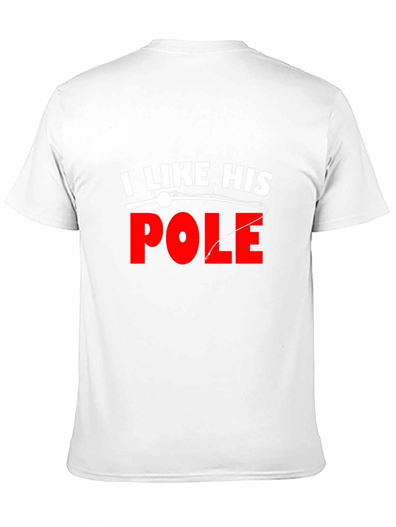 I Like His Pole Fishing T-Shirt