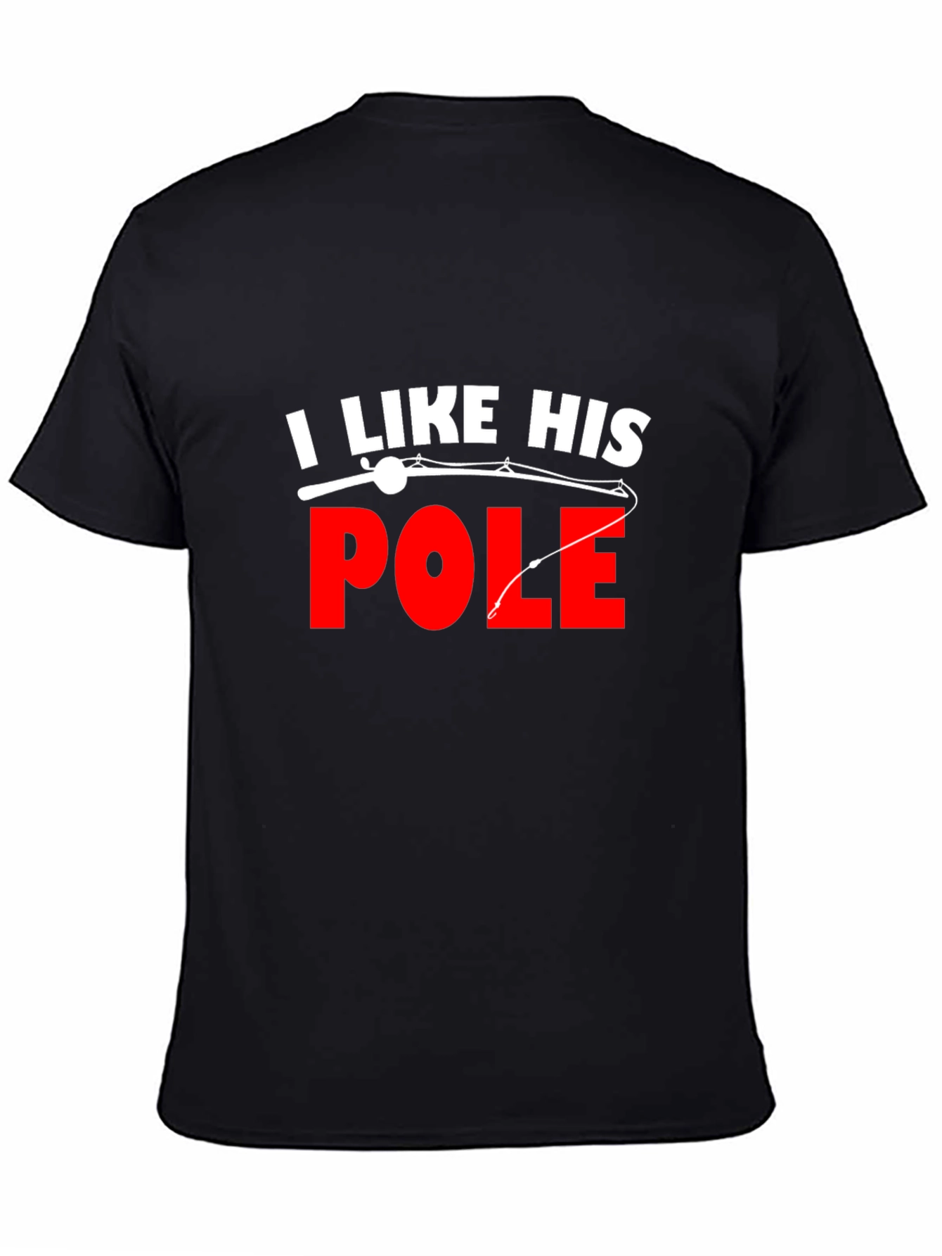 I Like His Pole Fishing T-Shirt