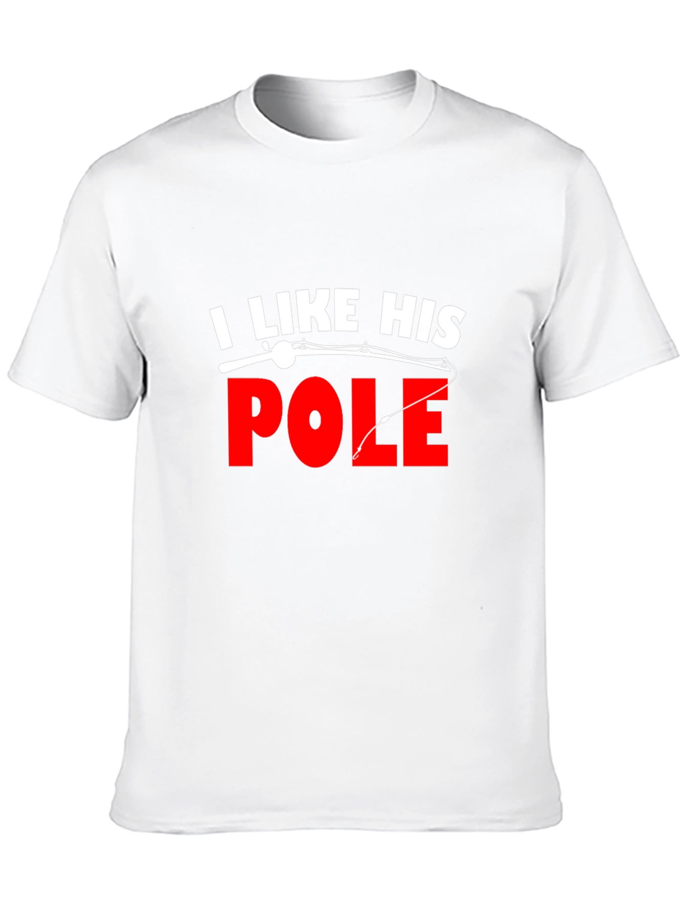 I Like His Pole Fishing T-Shirt
