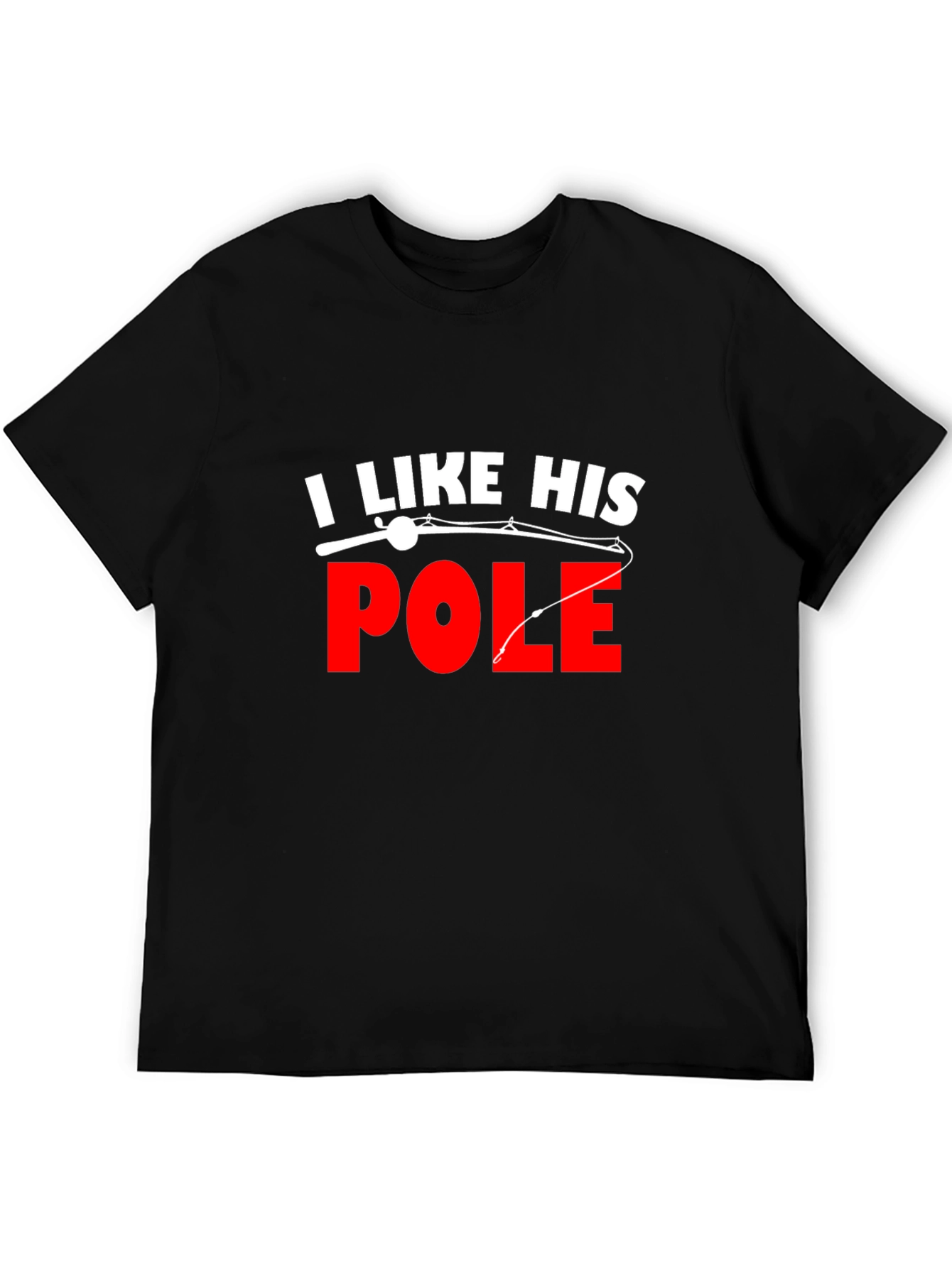 I Like His Pole Fishing T-Shirt