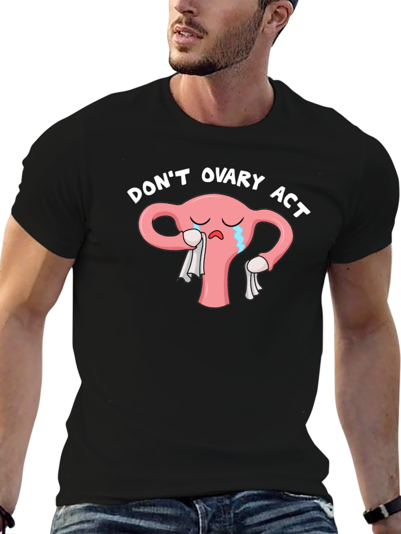 Dont Ovary Act Funny Uterus T-Shirt