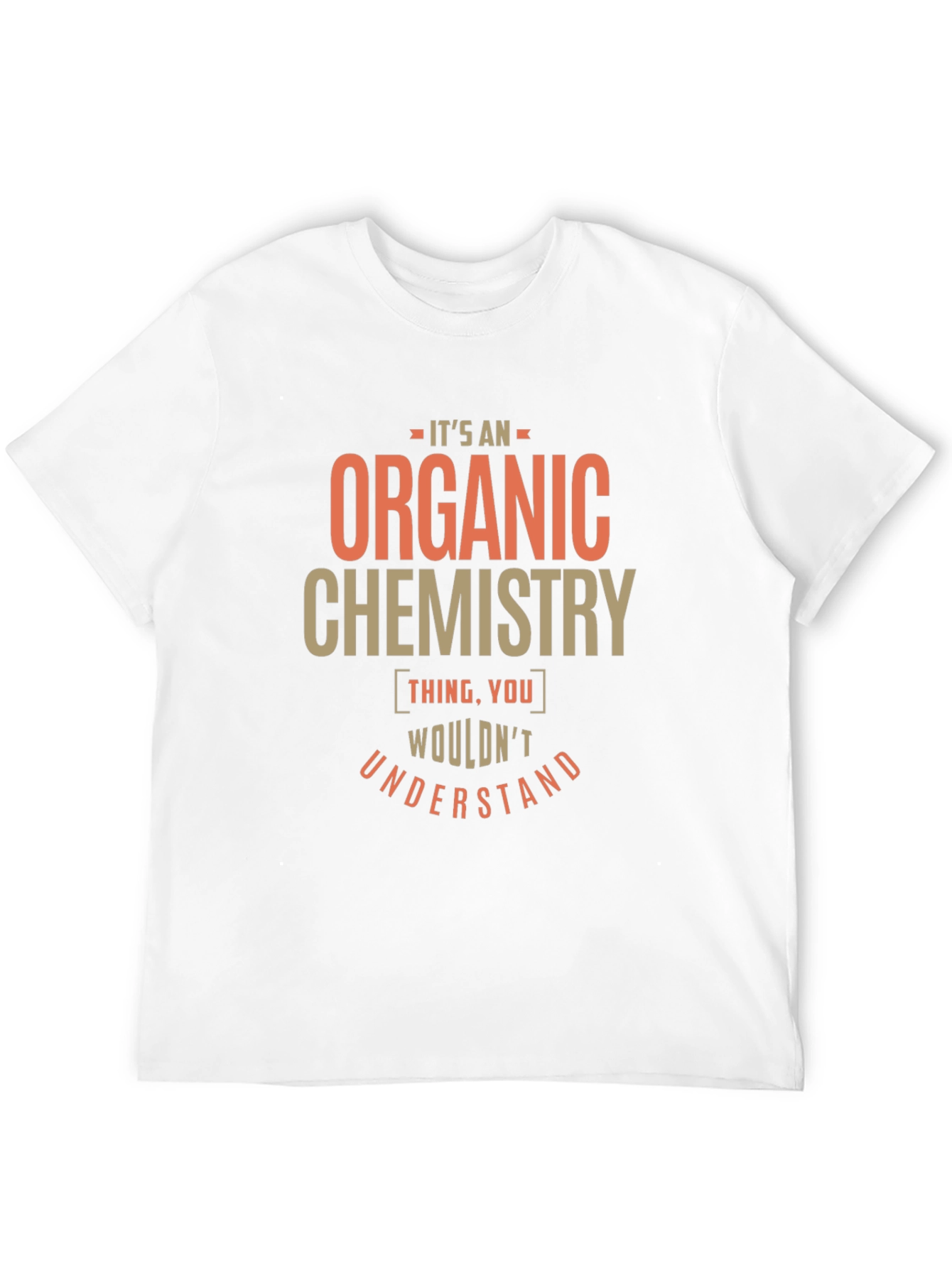 Organic Chemistry Thing T-Shirt