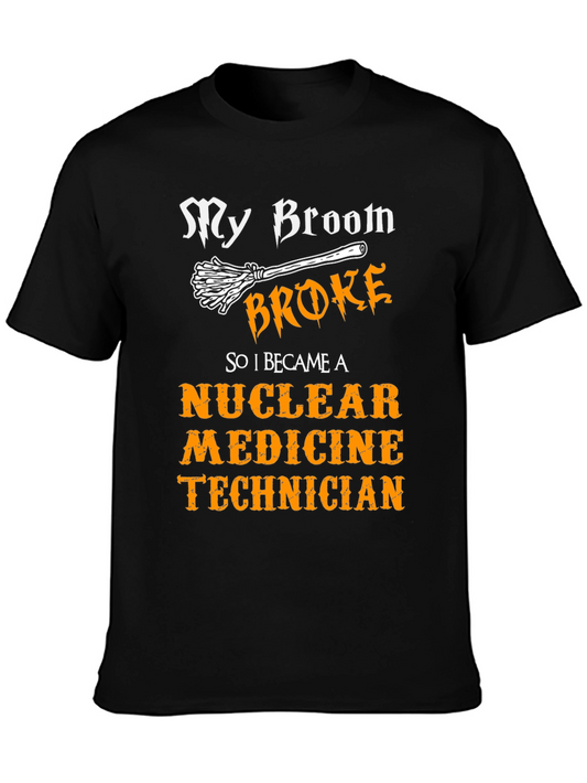Nuclear Medicine Tech T-Shirt - My Broom Broke Funny Halloween Tee