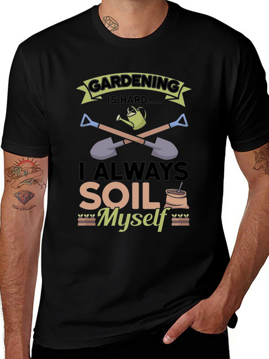 Gardening Is Hard T-Shirt: Funny Soil Myself Tee