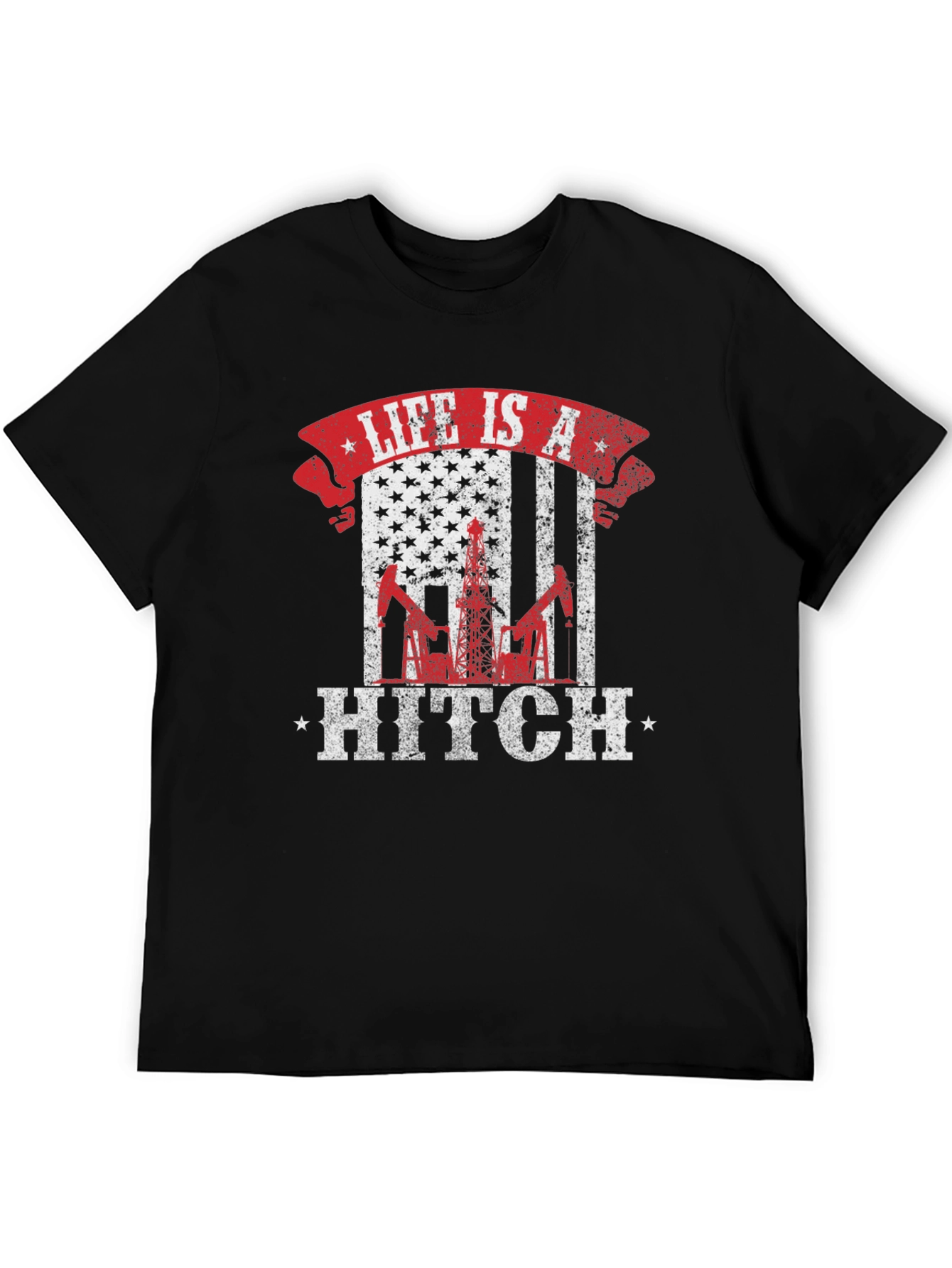 Life is a Hitch American Flag Oil Rig T-Shirt