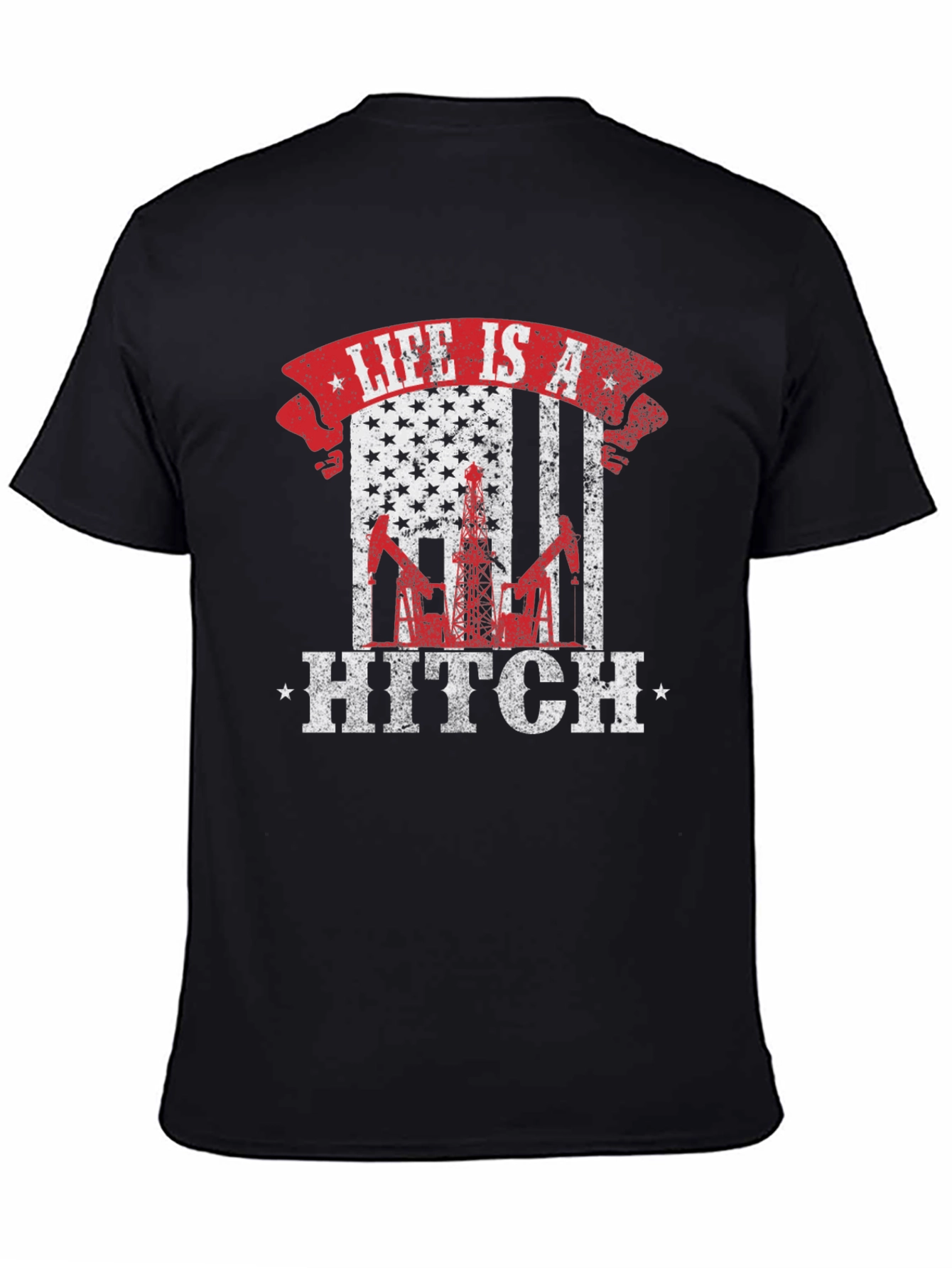 Life is a Hitch American Flag Oil Rig T-Shirt