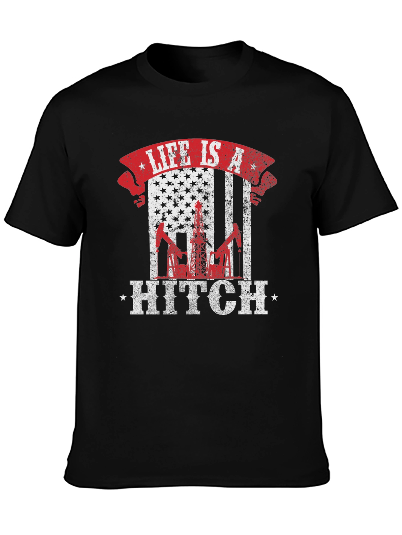 Life is a Hitch American Flag Oil Rig T-Shirt