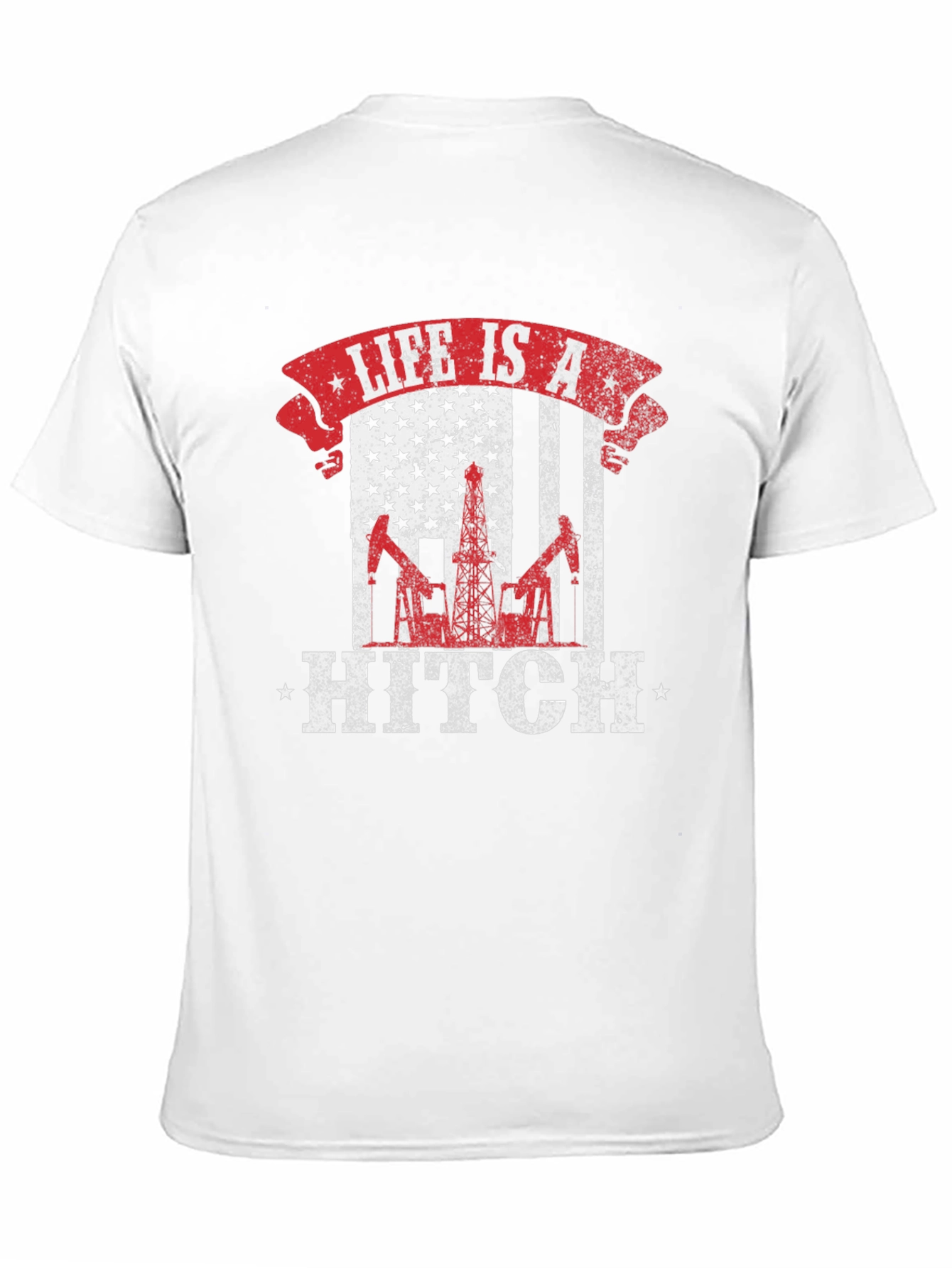 Life is a Hitch American Flag Oil Rig T-Shirt