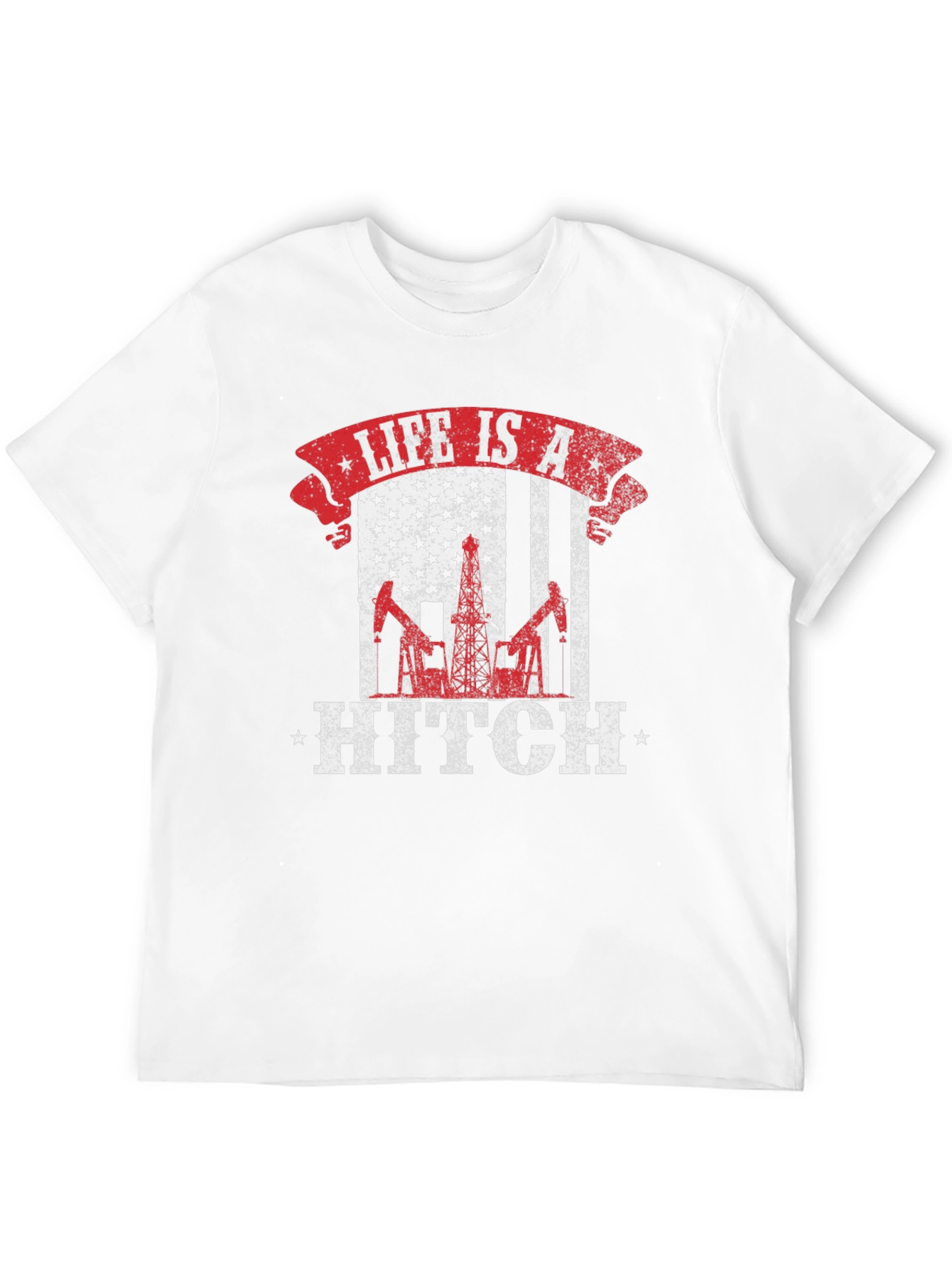 Life is a Hitch American Flag Oil Rig T-Shirt