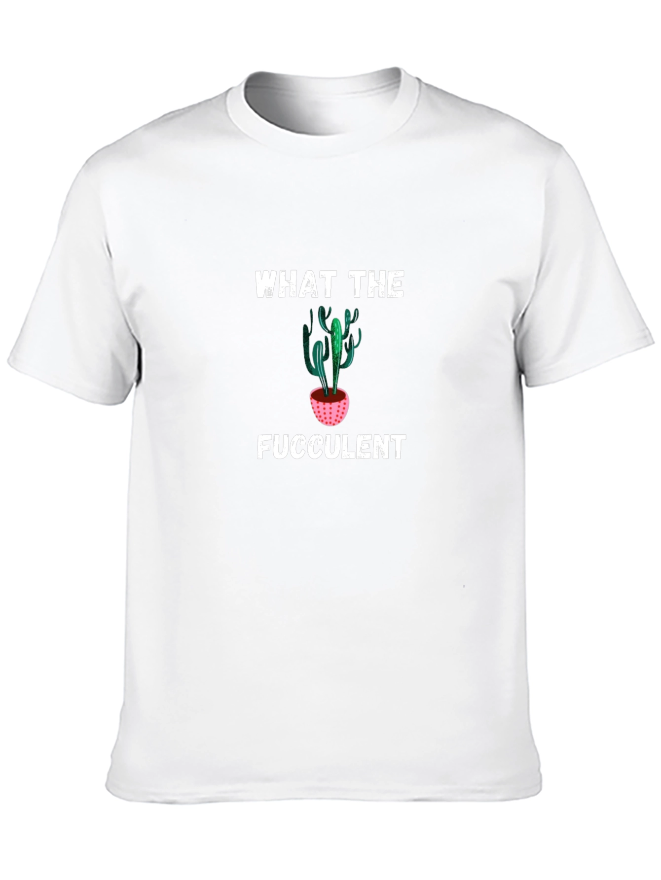 What the Fucculent T-Shirt - Funny Cactus Tee
