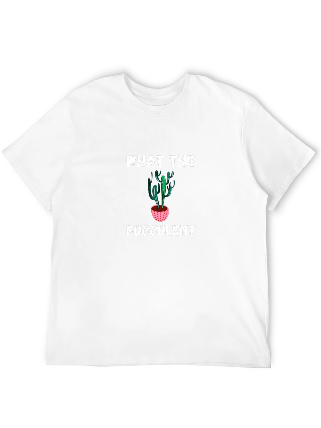 What the Fucculent T-Shirt - Funny Cactus Tee
