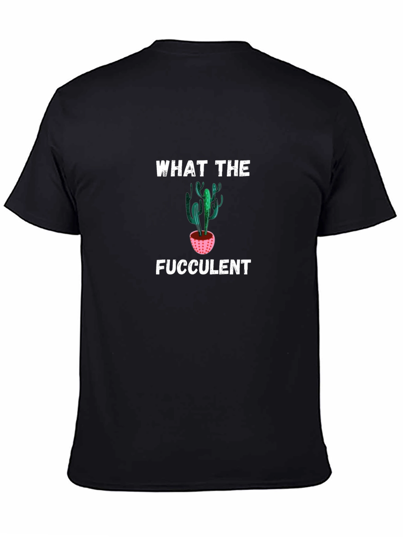 What the Fucculent T-Shirt - Funny Cactus Tee