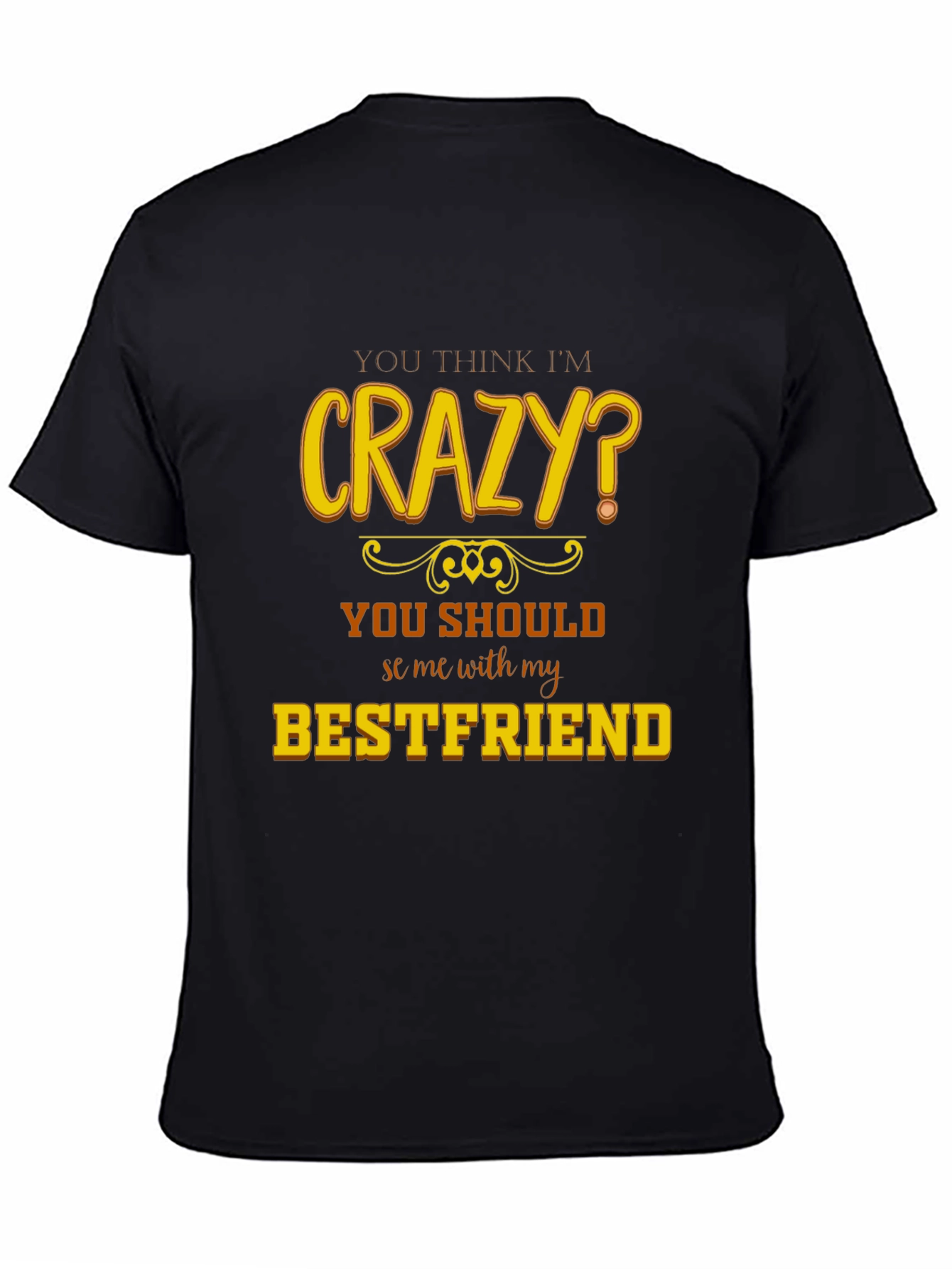 Crazy Bestfriend T-Shirt - Funny Novelty Tee