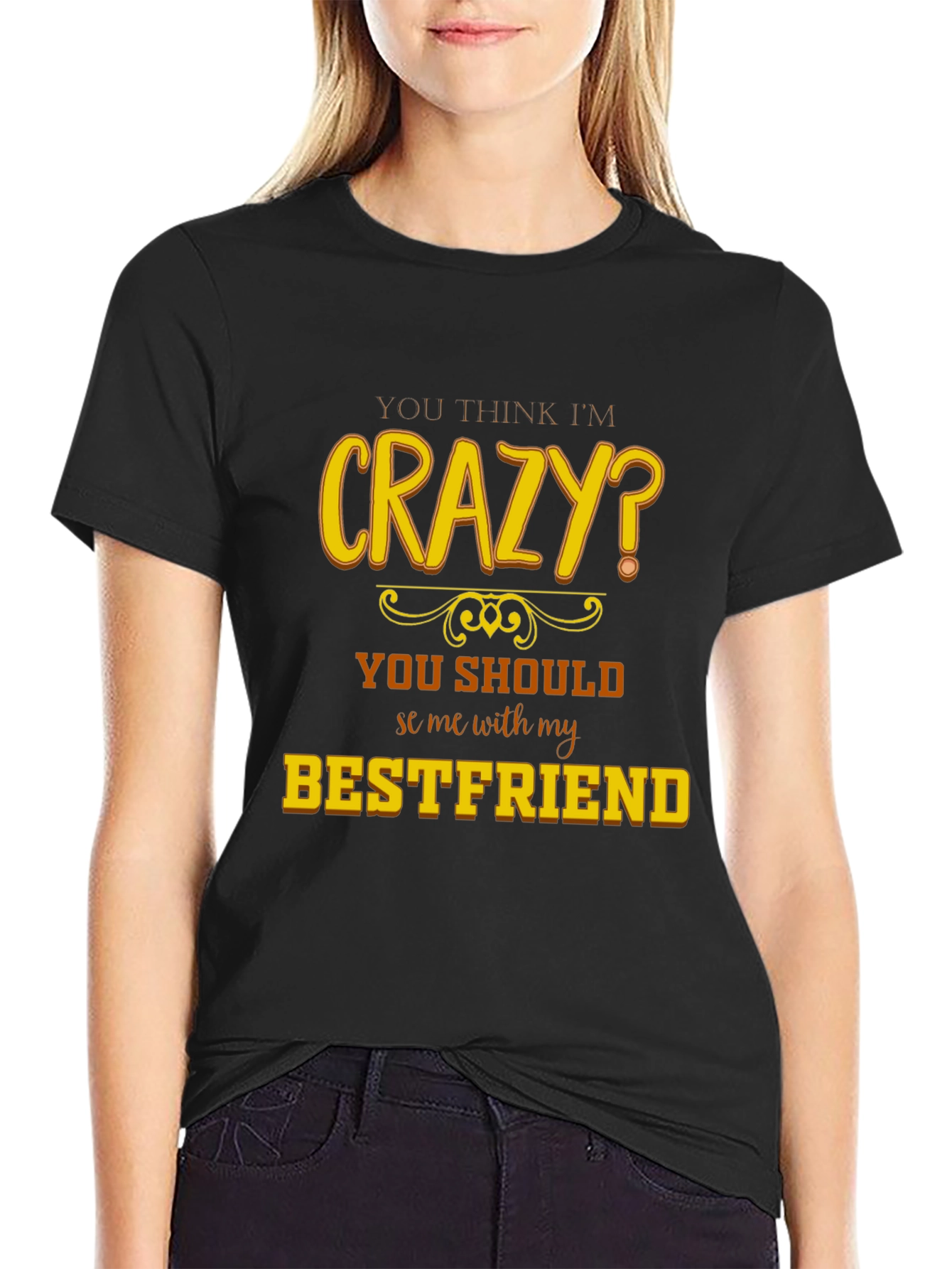 Crazy Bestfriend T-Shirt - Funny Novelty Tee