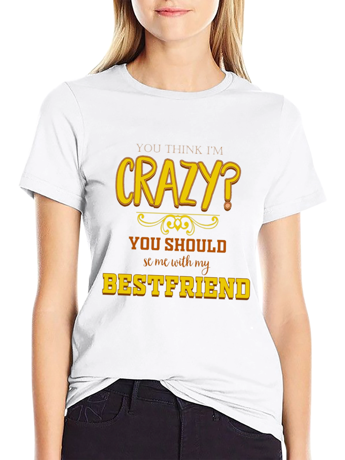 Crazy Bestfriend T-Shirt - Funny Novelty Tee
