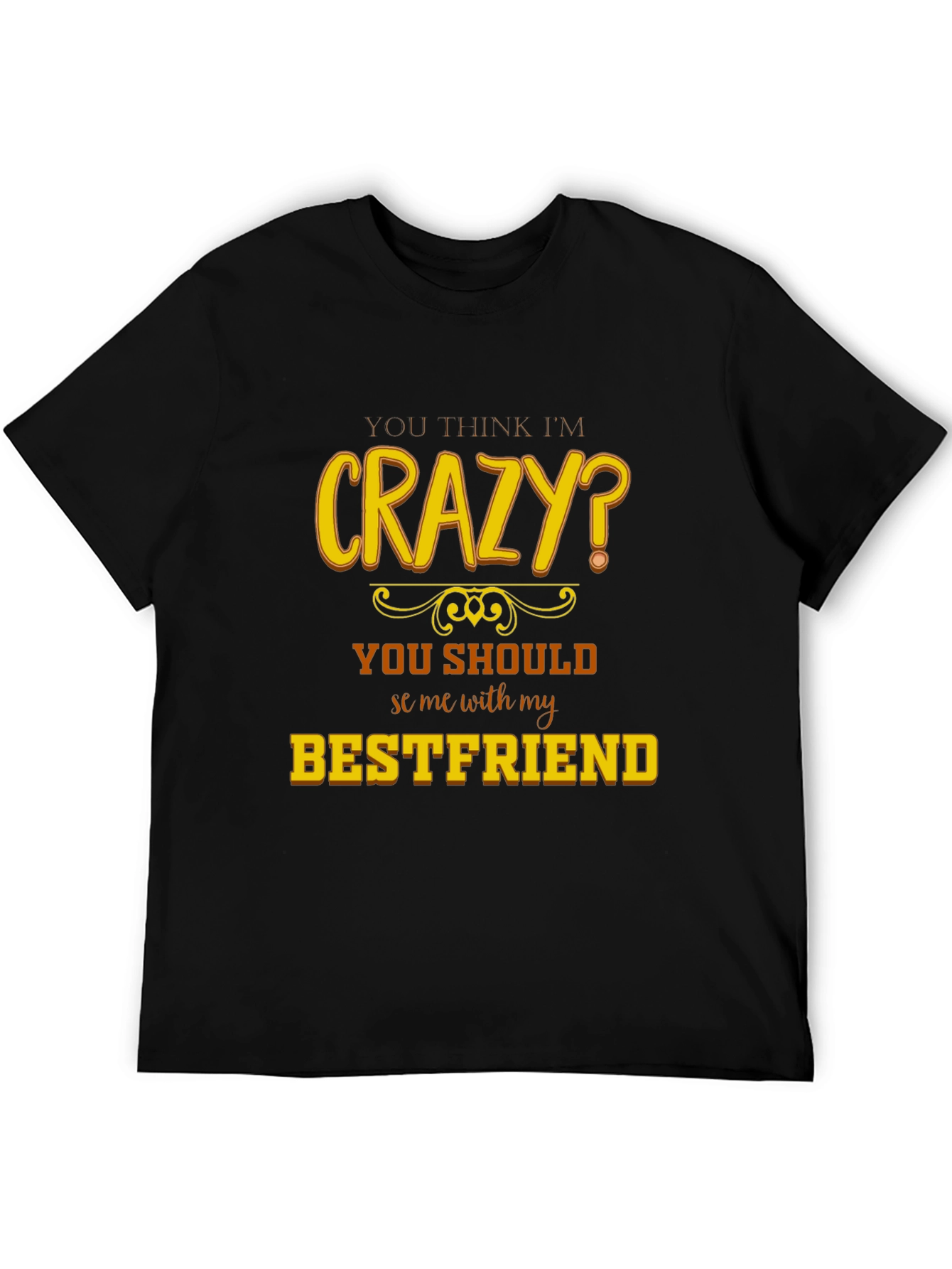 Crazy Bestfriend T-Shirt - Funny Novelty Tee