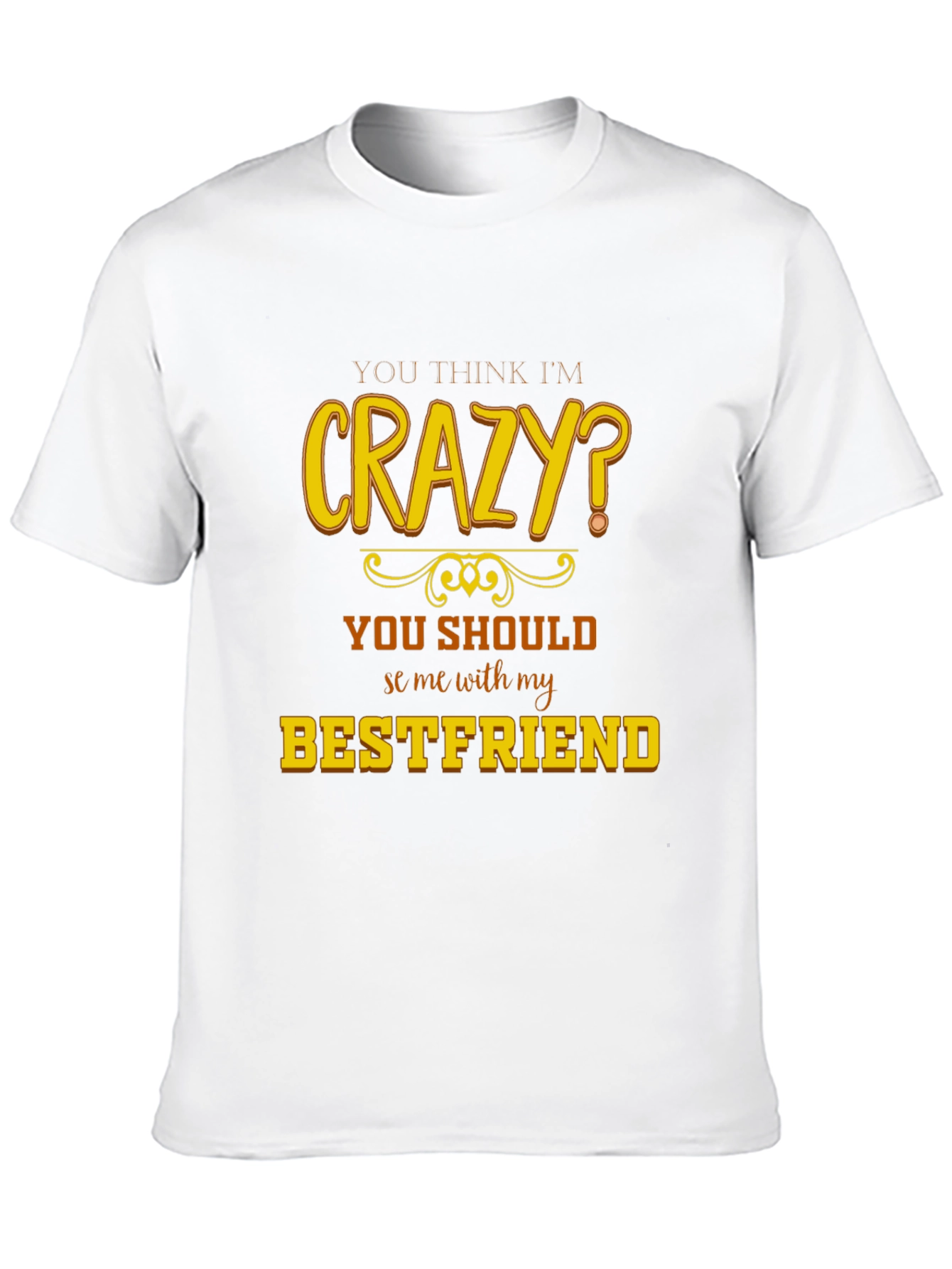 Crazy Bestfriend T-Shirt - Funny Novelty Tee