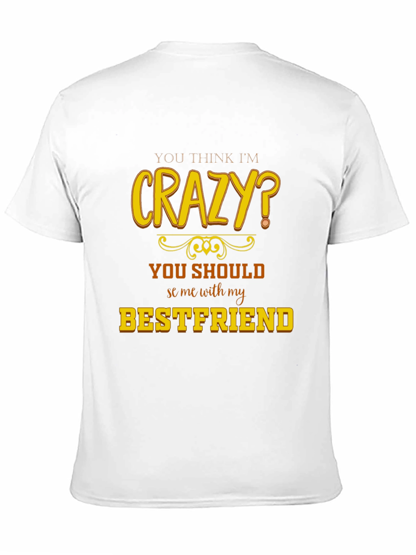 Crazy Bestfriend T-Shirt - Funny Novelty Tee